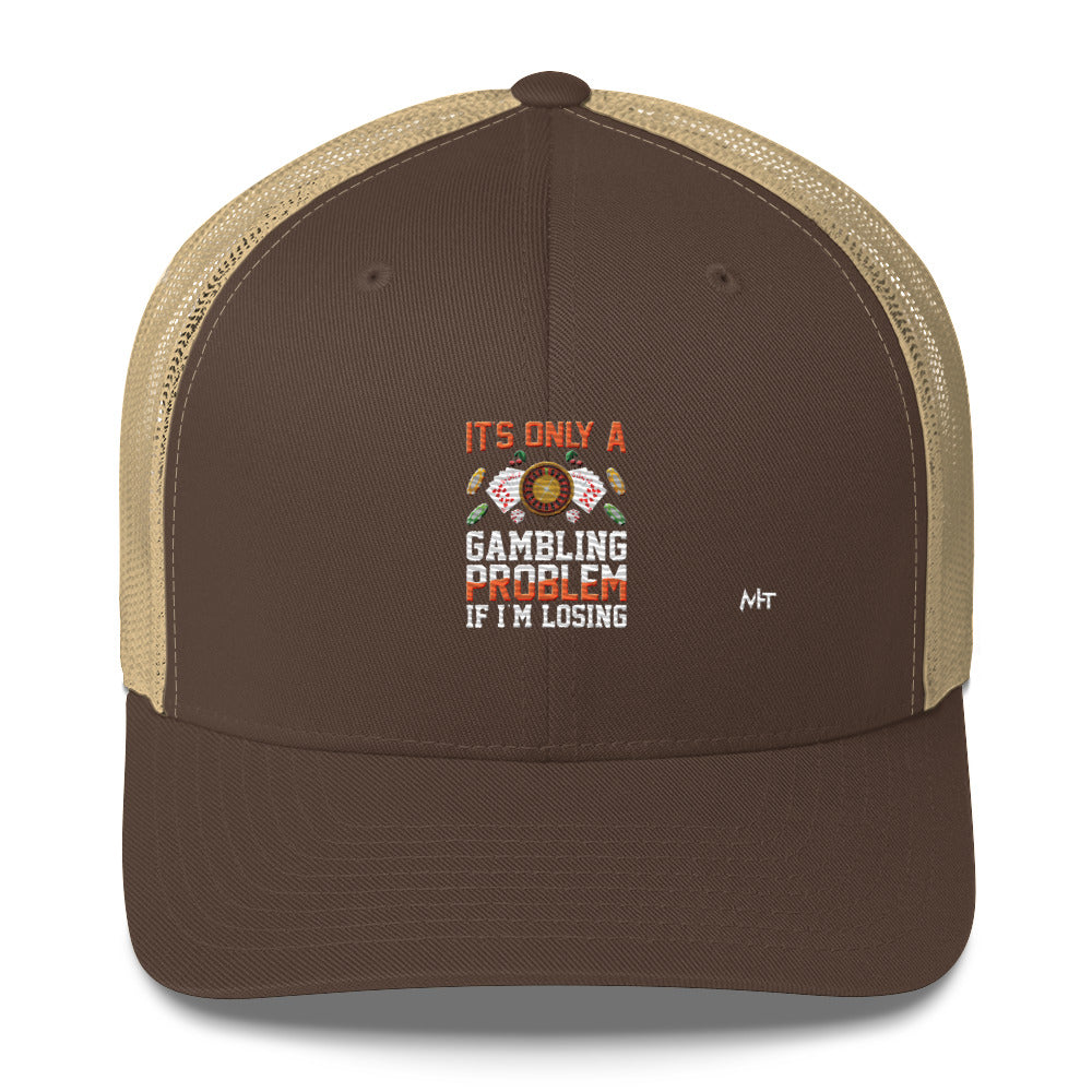 It's only a Gambling Problem, if I am losing - Trucker Cap by DarkByteGear