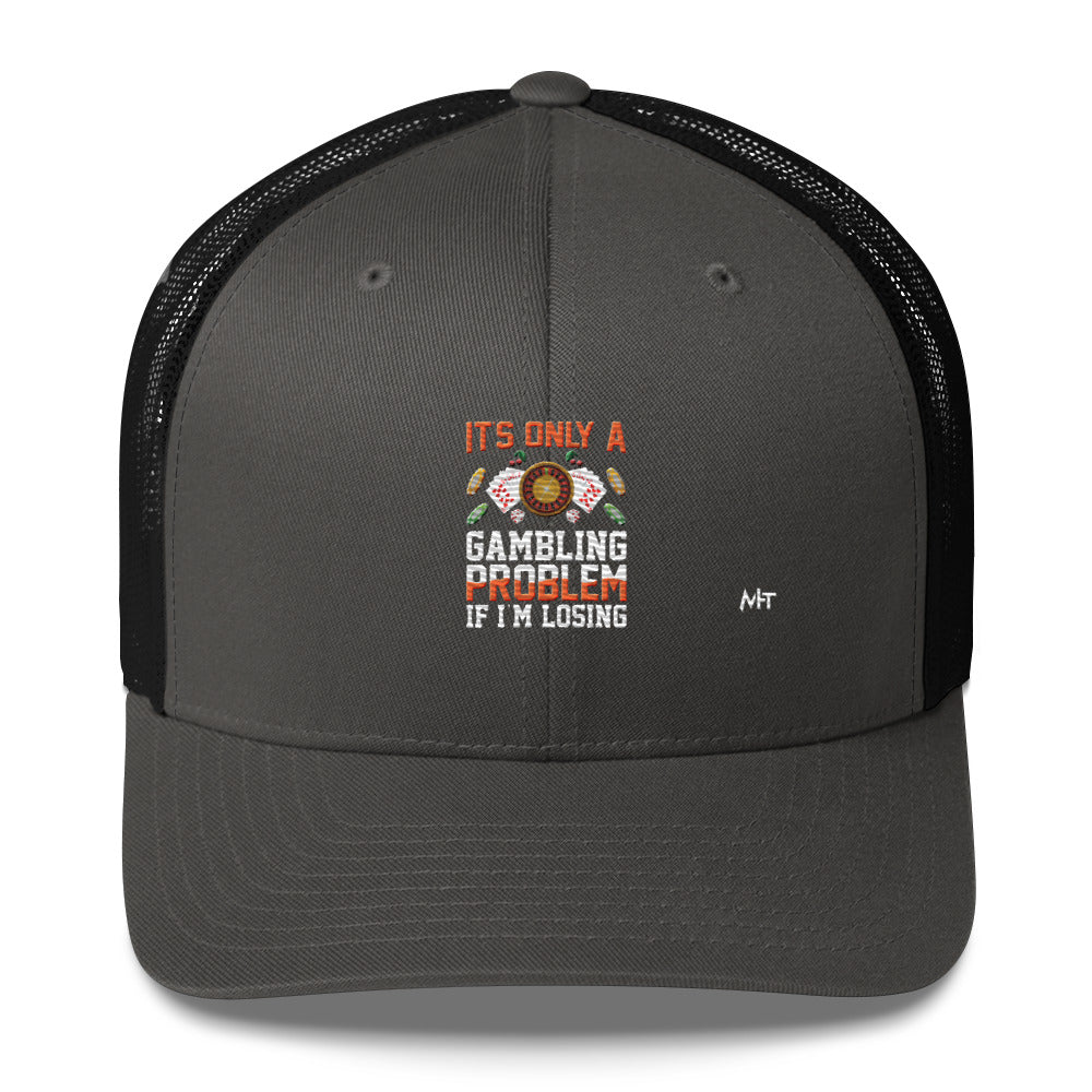 It's only a Gambling Problem, if I am losing - Trucker Cap by DarkByteGear