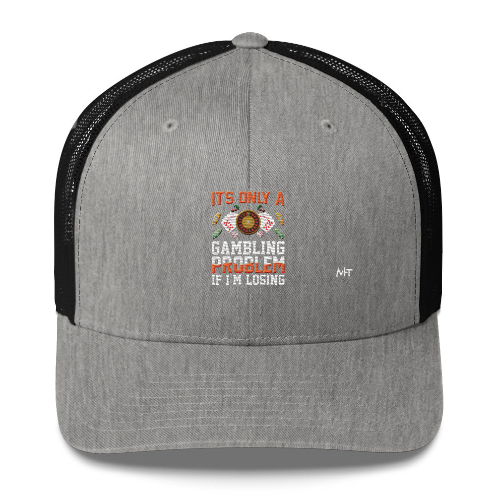It's only a Gambling Problem, if I am losing - Trucker Cap by DarkByteGear