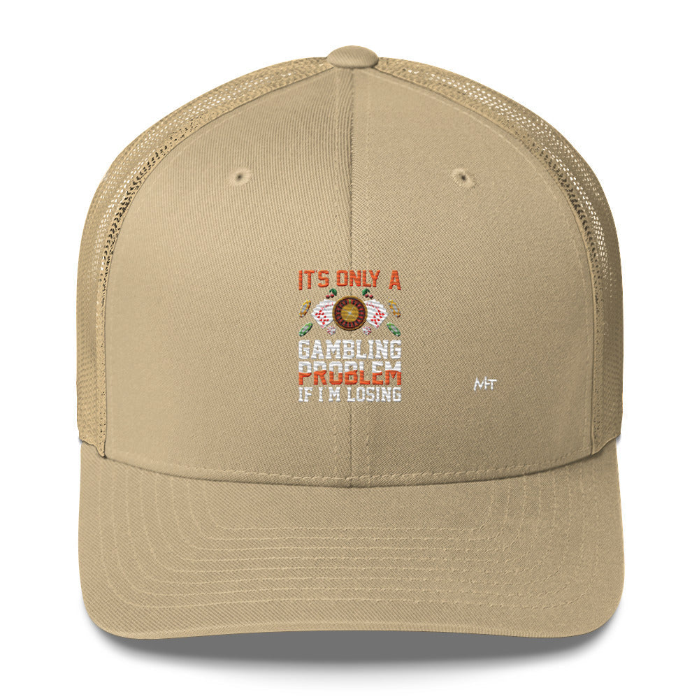 It's only a Gambling Problem, if I am losing - Trucker Cap by DarkByteGear