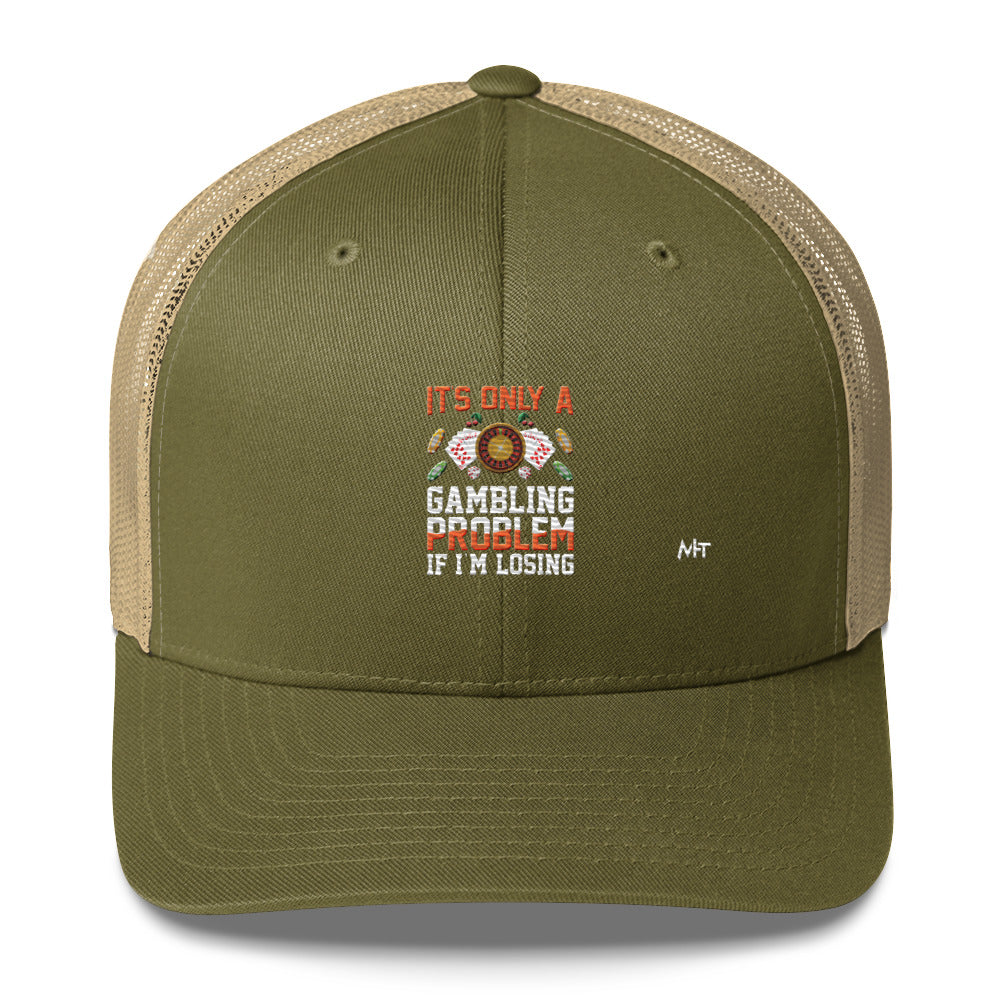 It's only a Gambling Problem, if I am losing - Trucker Cap by DarkByteGear