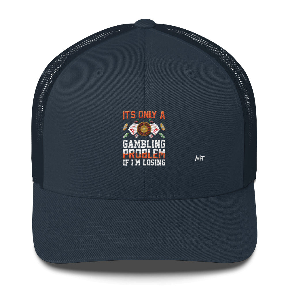 It's only a Gambling Problem, if I am losing - Trucker Cap by DarkByteGear