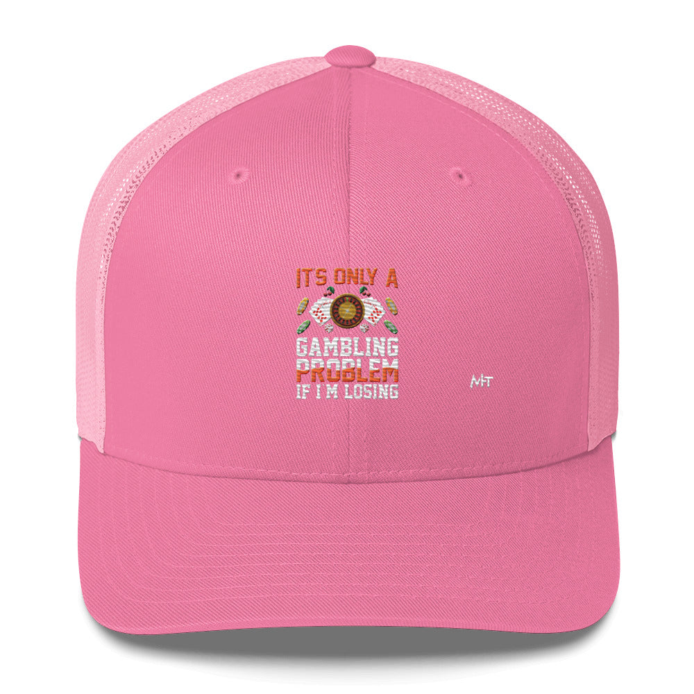 It's only a Gambling Problem, if I am losing - Trucker Cap by DarkByteGear
