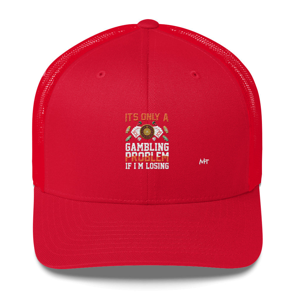 It's only a Gambling Problem, if I am losing - Trucker Cap by DarkByteGear
