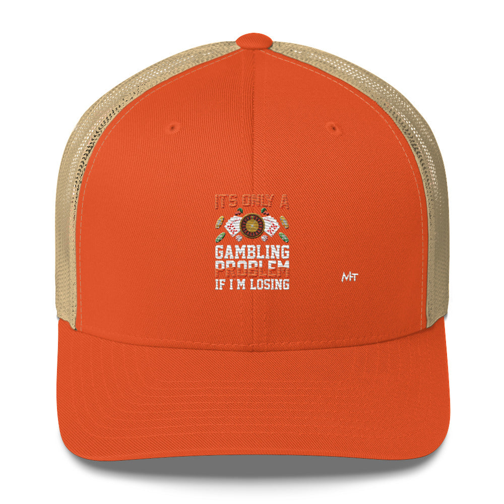 It's only a Gambling Problem, if I am losing - Trucker Cap by DarkByteGear