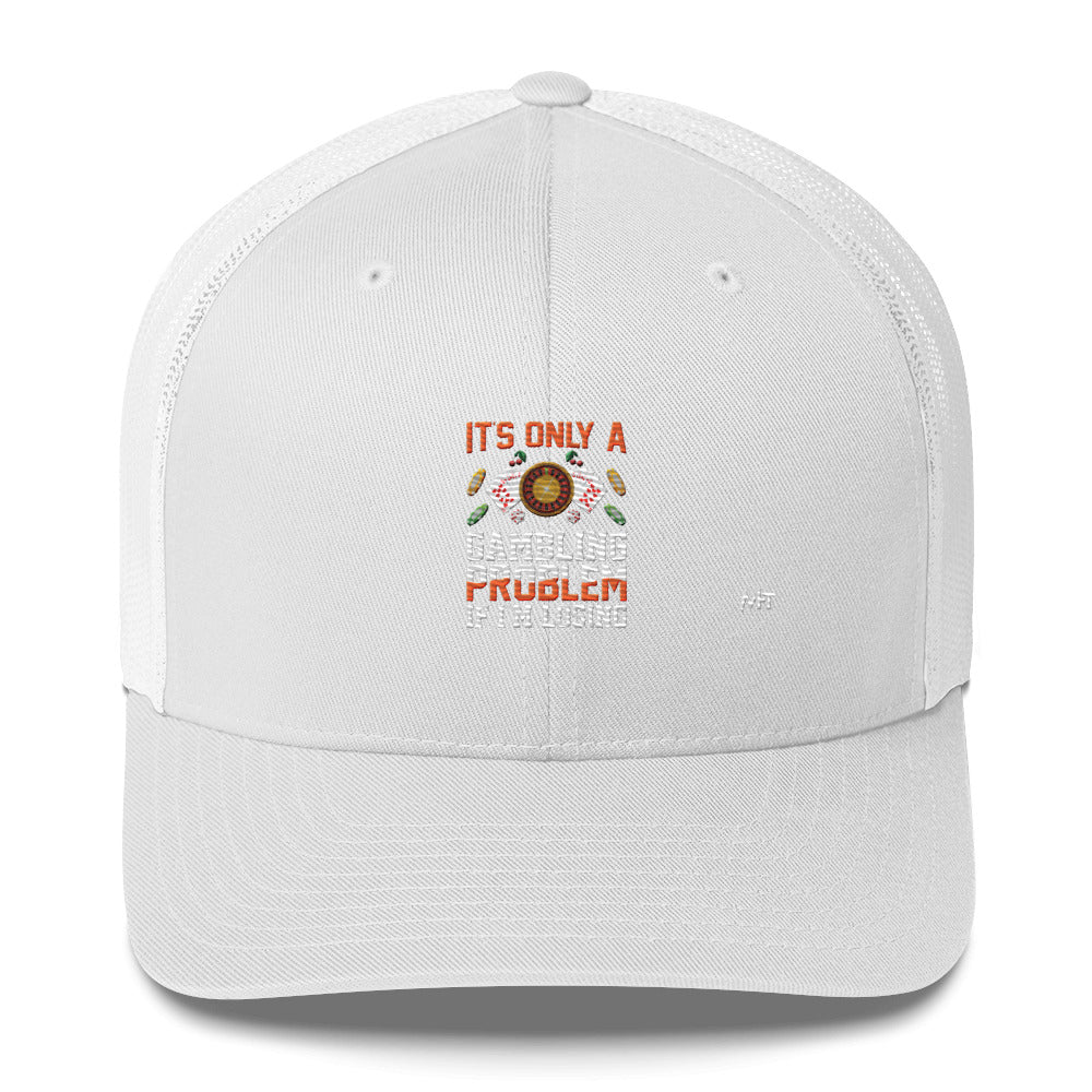 It's only a Gambling Problem, if I am losing - Trucker Cap by DarkByteGear