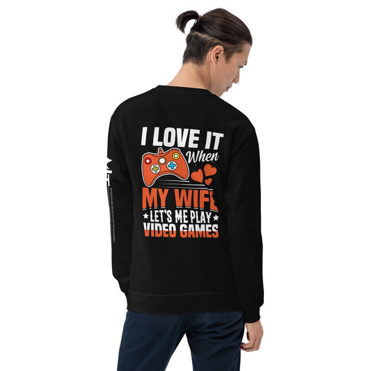 I love it when My wife Let me Play Videogames - Unisex Sweatshirt ( Back Print ) by DarkByteGear