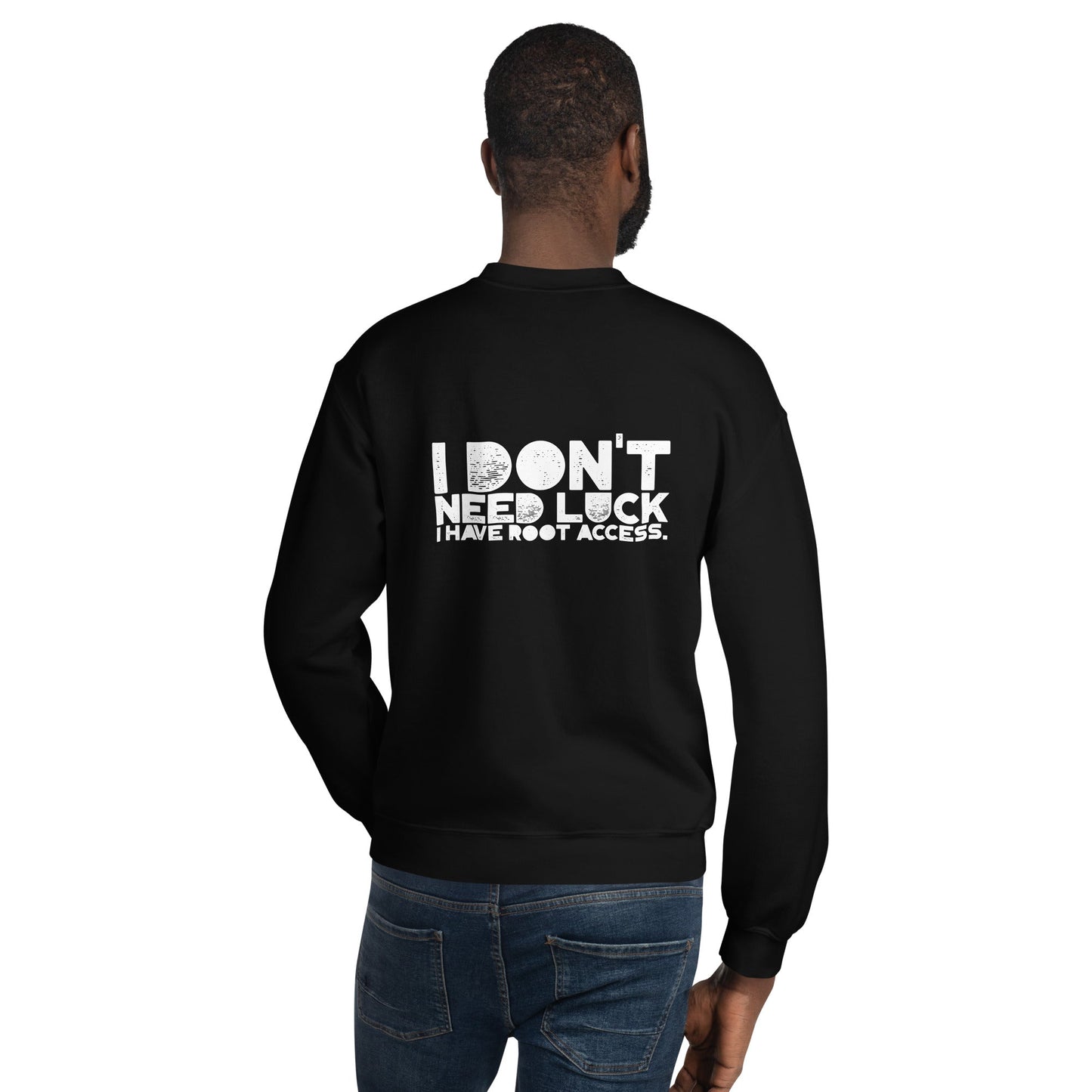 I Don't Need Luck: I Have Root Access - Unisex Sweatshirt ( Back Print ) by DarkByteGear
