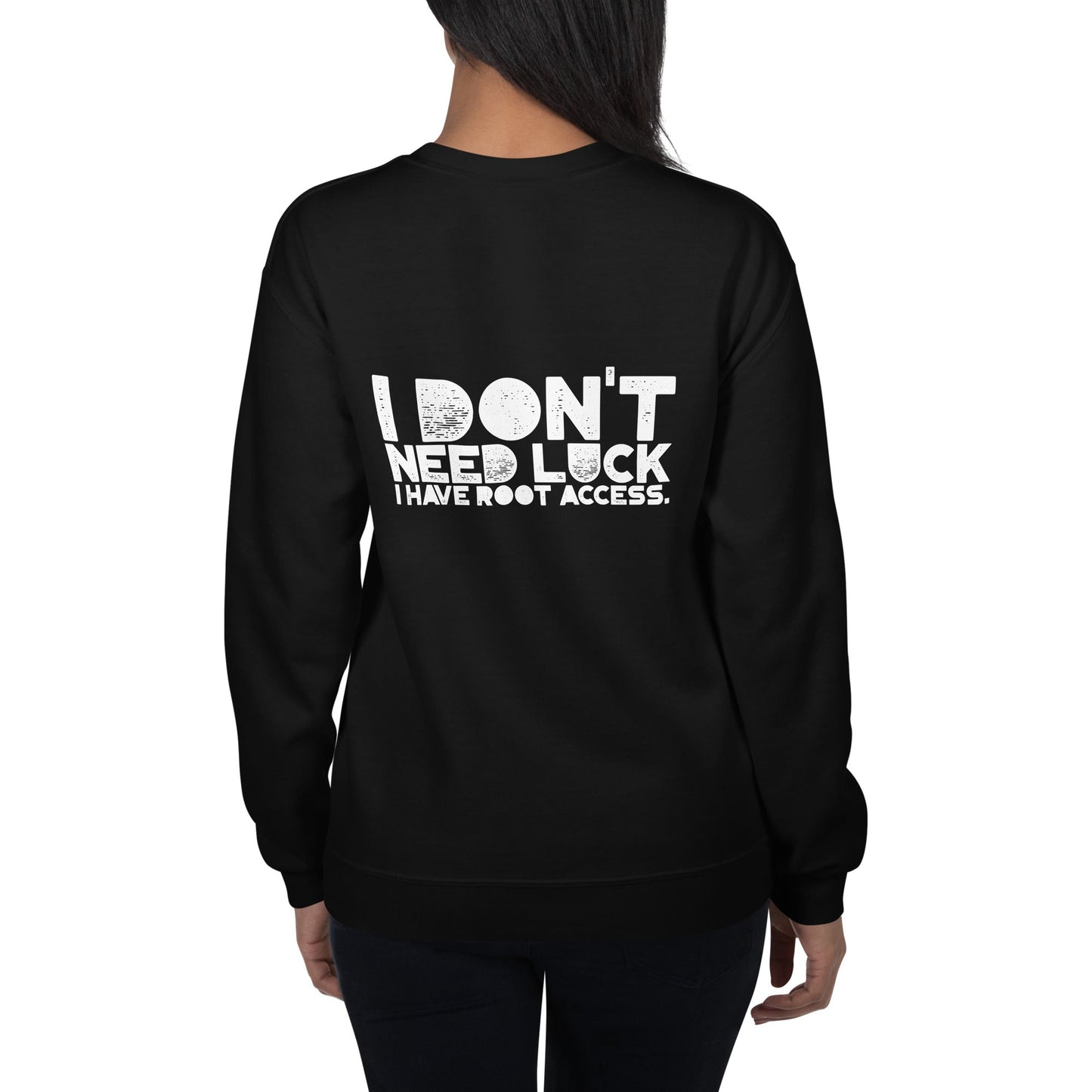 I Don't Need Luck: I Have Root Access - Unisex Sweatshirt ( Back Print ) by DarkByteGear