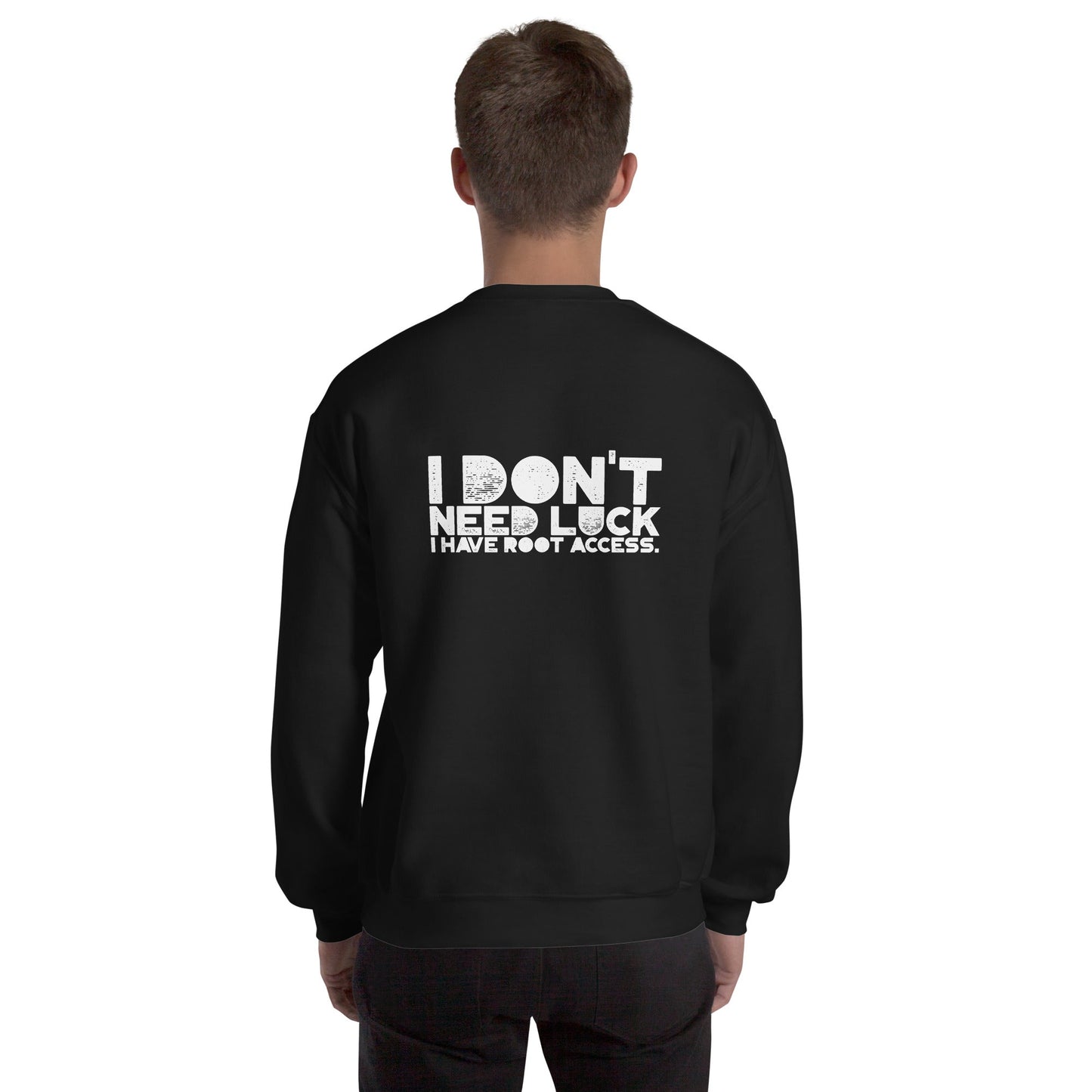 I Don't Need Luck: I Have Root Access - Unisex Sweatshirt ( Back Print ) by DarkByteGear