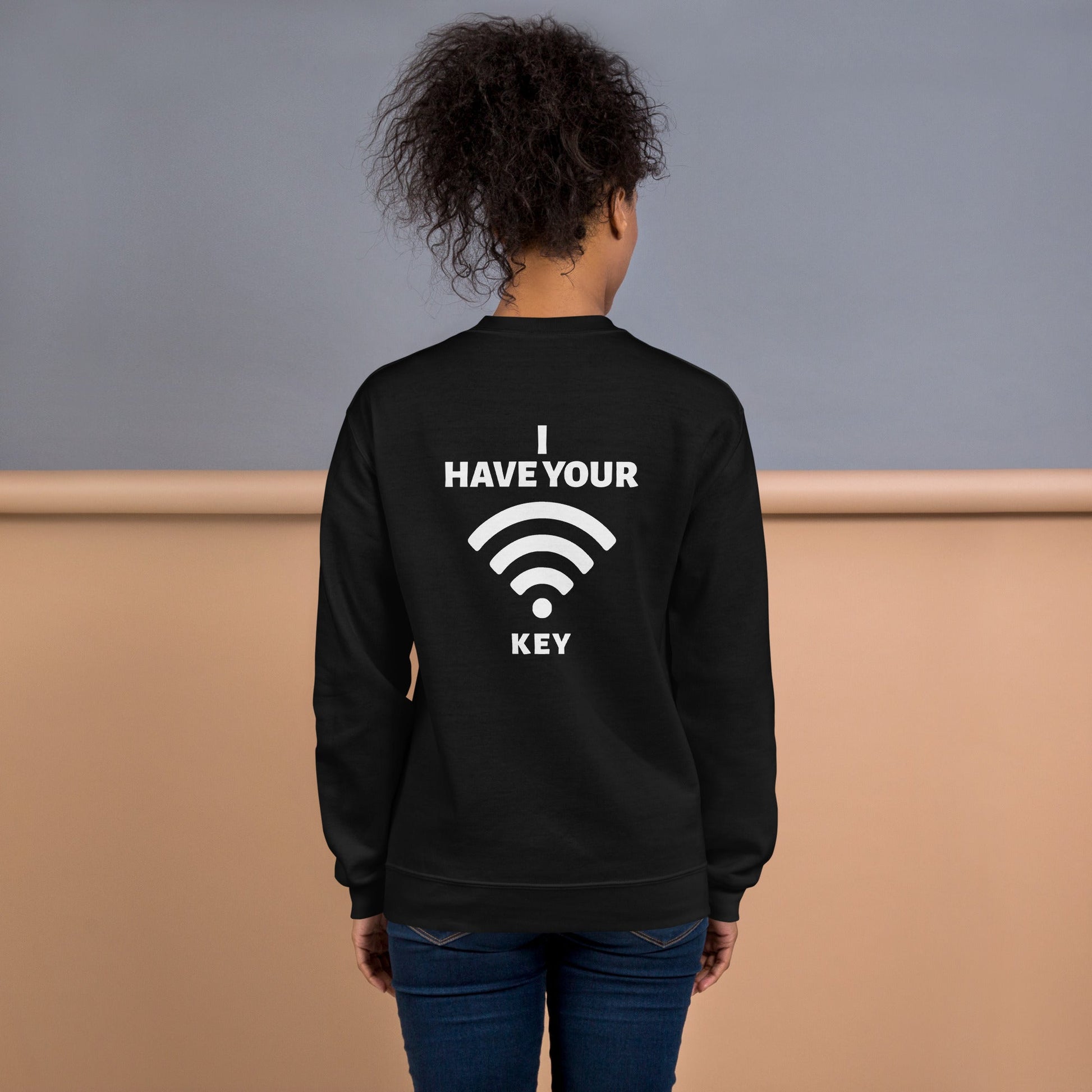 I have your Wi-Fi password - Unisex Sweatshirt ( Back Print ) by DarkByteGear