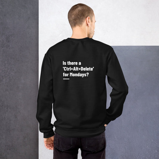 Is there a 'Ctrl+Alt+Delete' for Mondays? - Unisex Sweatshirt ( Back Print ) by DarkByteGear