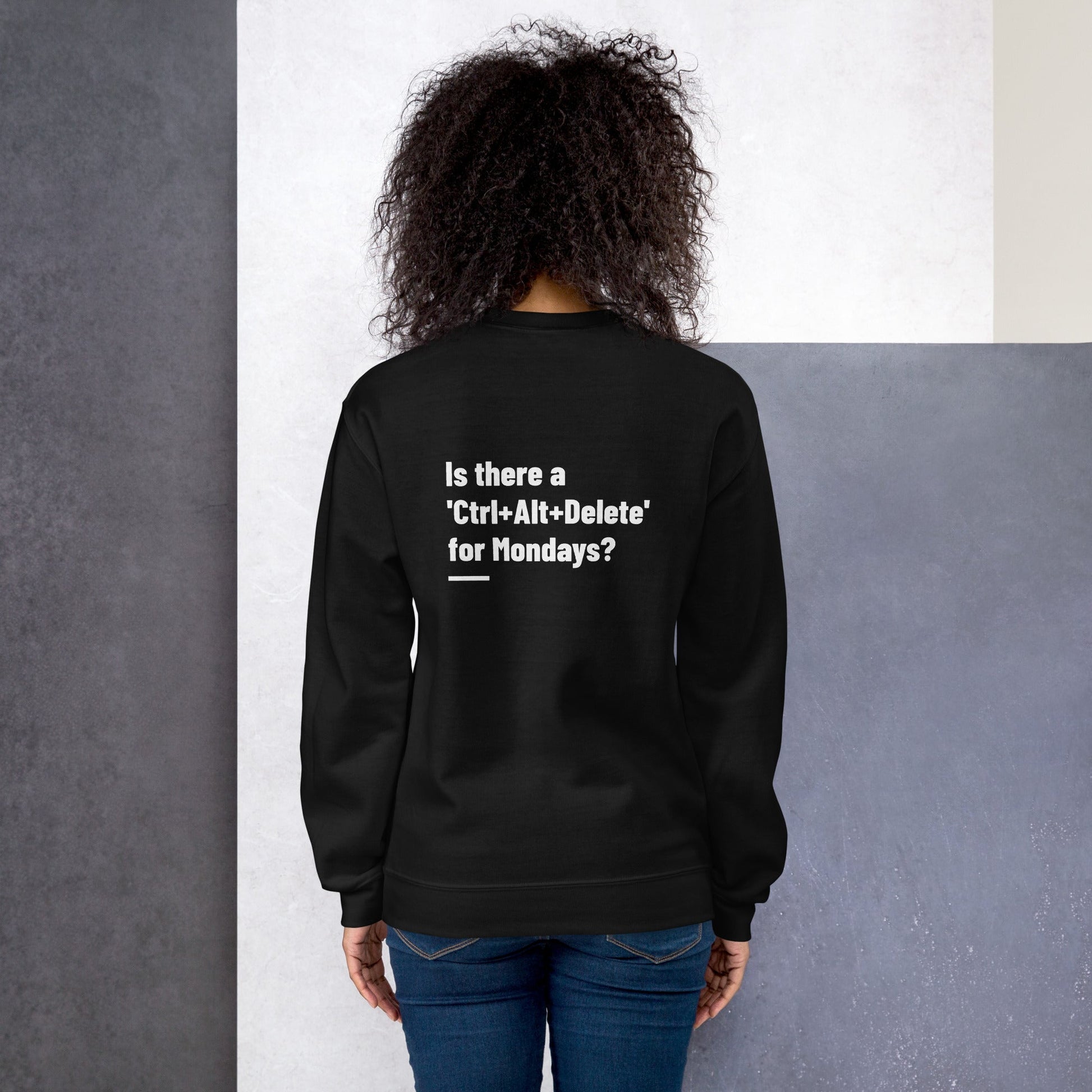 Is there a 'Ctrl+Alt+Delete' for Mondays? - Unisex Sweatshirt ( Back Print ) by DarkByteGear