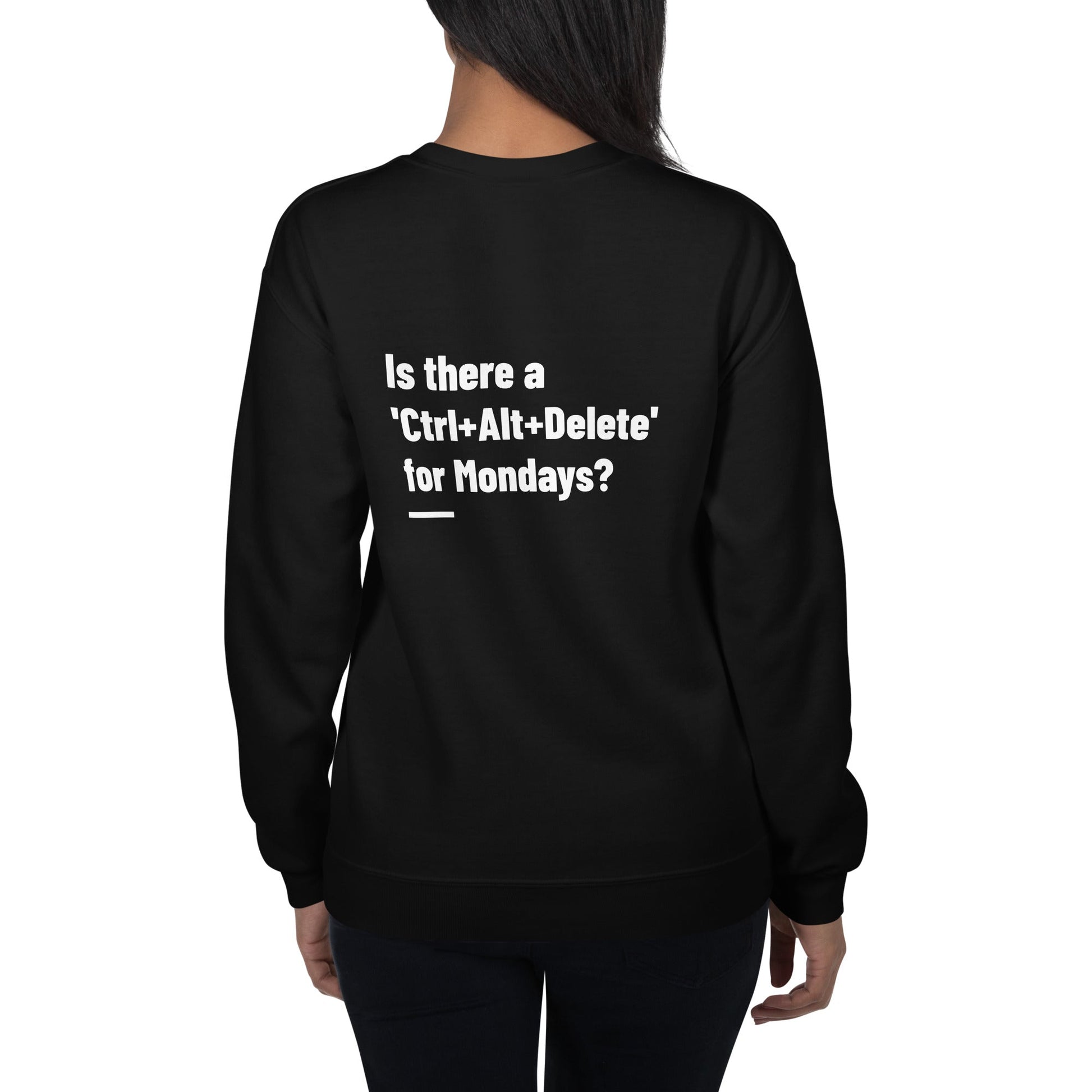 Is there a 'Ctrl+Alt+Delete' for Mondays? - Unisex Sweatshirt ( Back Print ) by DarkByteGear