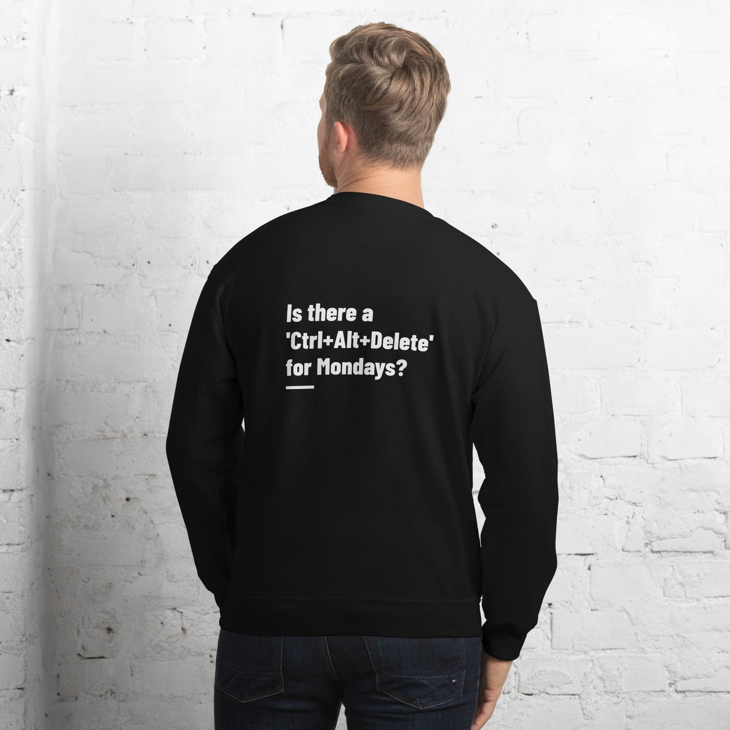 Is there a 'Ctrl+Alt+Delete' for Mondays? - Unisex Sweatshirt ( Back Print ) by DarkByteGear