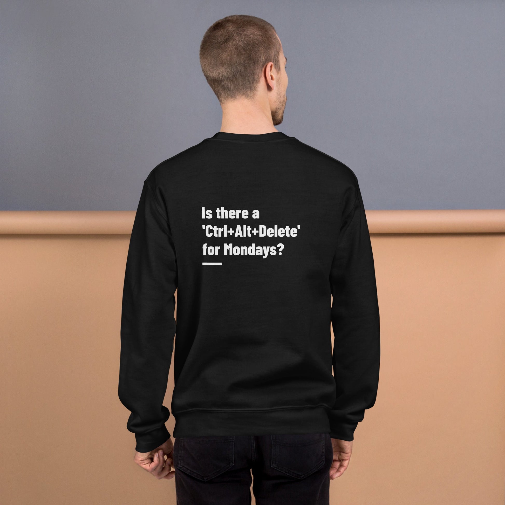 Is there a 'Ctrl+Alt+Delete' for Mondays? - Unisex Sweatshirt ( Back Print ) by DarkByteGear