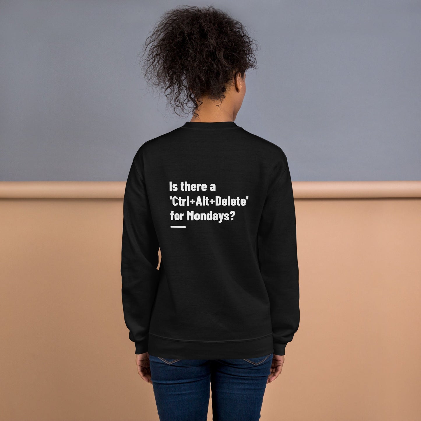 Is there a 'Ctrl+Alt+Delete' for Mondays? - Unisex Sweatshirt ( Back Print ) by DarkByteGear