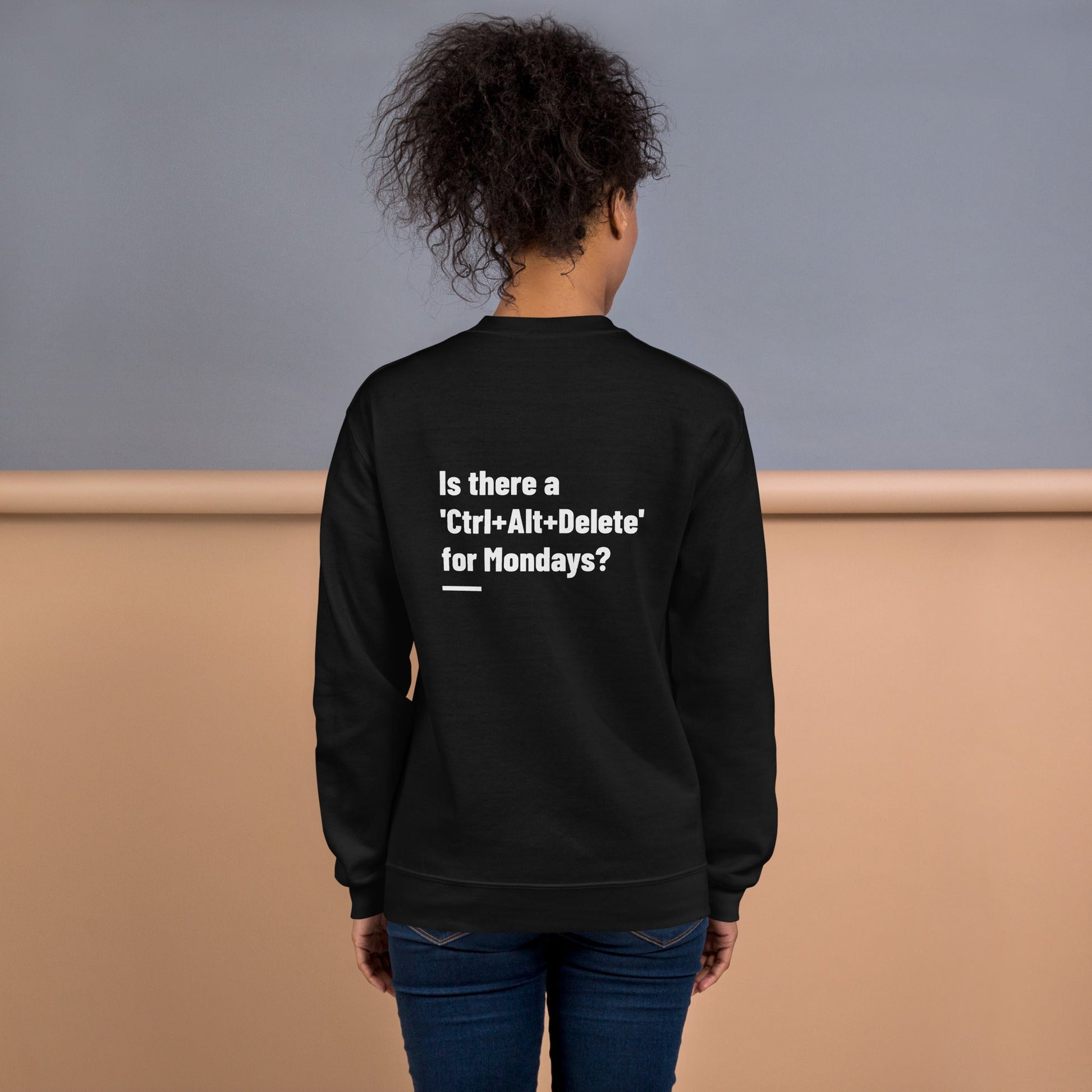 Is there a 'Ctrl+Alt+Delete' for Mondays? - Unisex Sweatshirt ( Back Print ) by DarkByteGear