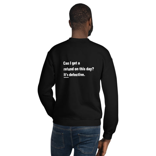 Can I Get a Refund on this Day? It's Defective - Unisex Sweatshirt ( Back Print ) by DarkByteGear