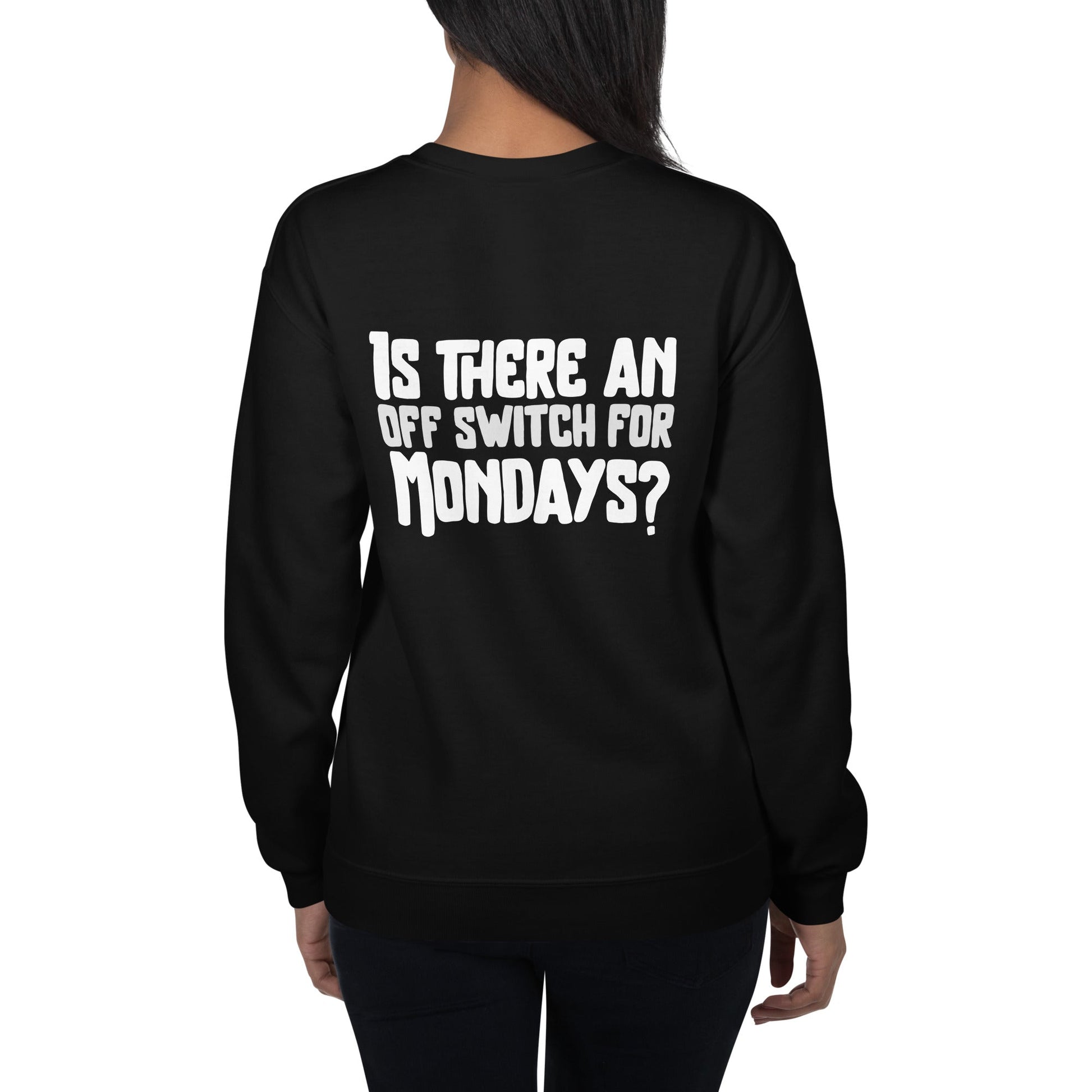 Is there an OFF switch for Mondays? - Unisex Sweatshirt ( Back Print ) by DarkByteGear