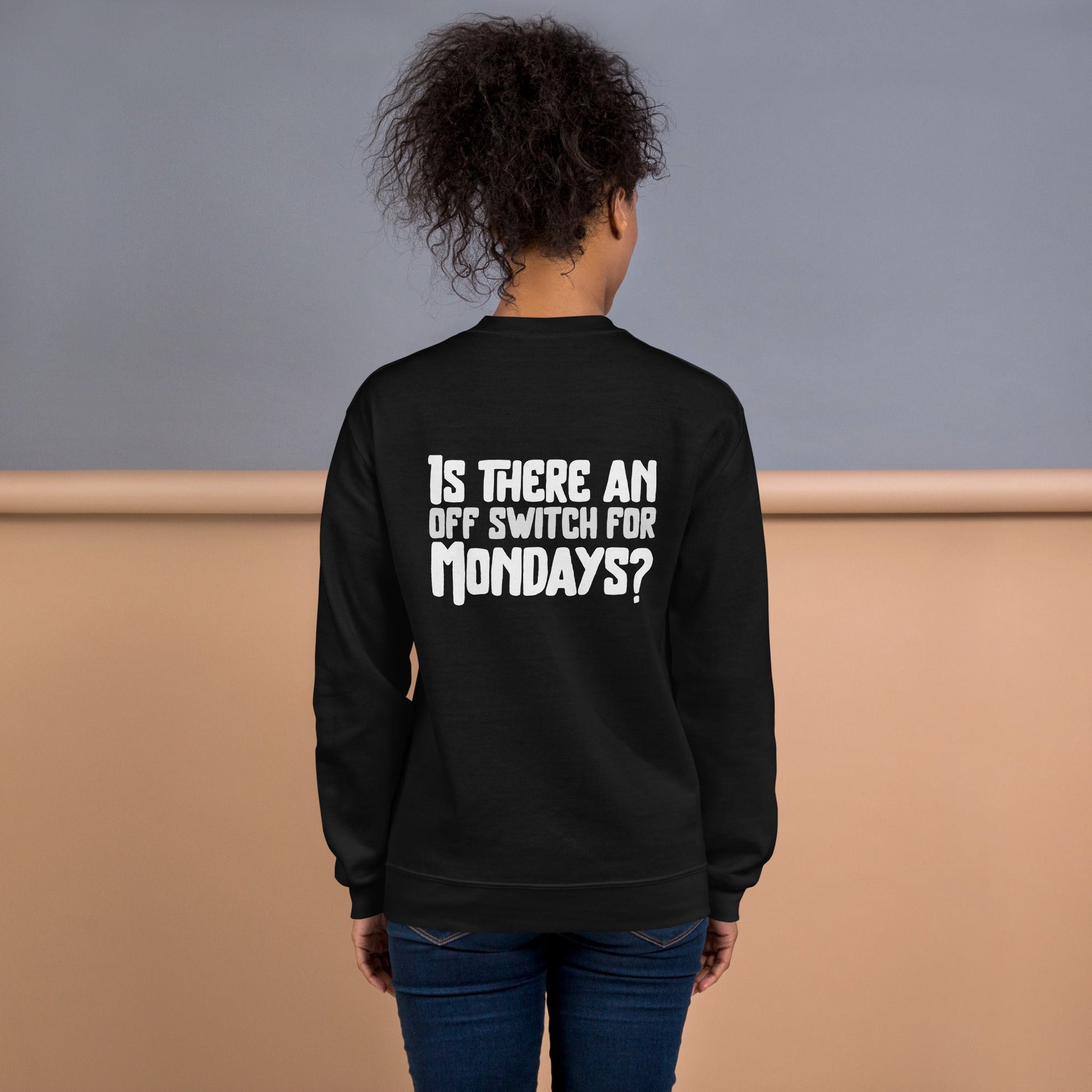 Is there an OFF switch for Mondays? - Unisex Sweatshirt ( Back Print ) by DarkByteGear