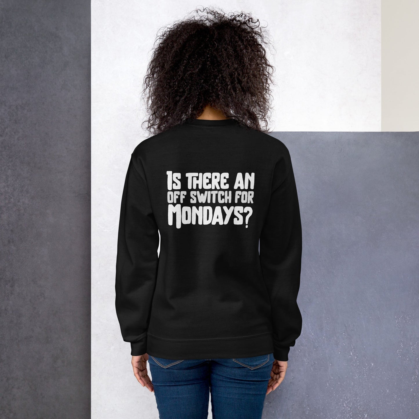 Is there an OFF switch for Mondays? - Unisex Sweatshirt ( Back Print ) by DarkByteGear