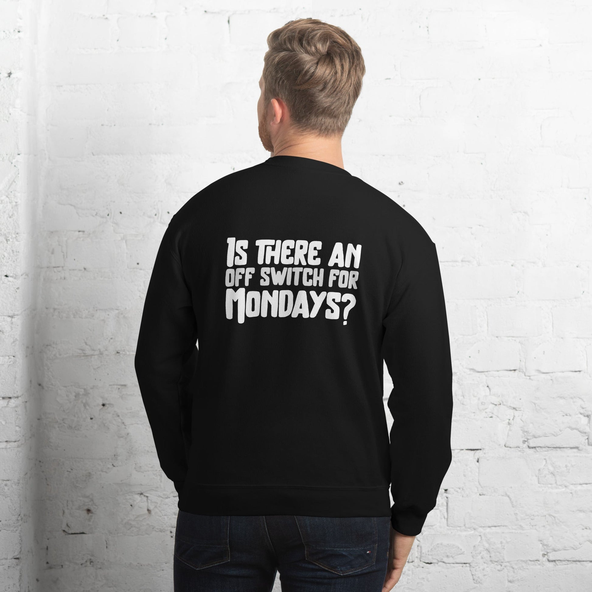 Is there an OFF switch for Mondays? - Unisex Sweatshirt ( Back Print ) by DarkByteGear
