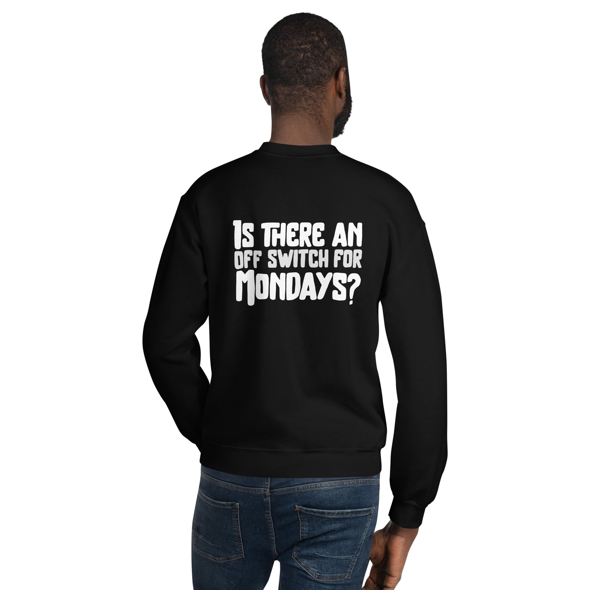 Is there an OFF switch for Mondays? - Unisex Sweatshirt ( Back Print ) by DarkByteGear
