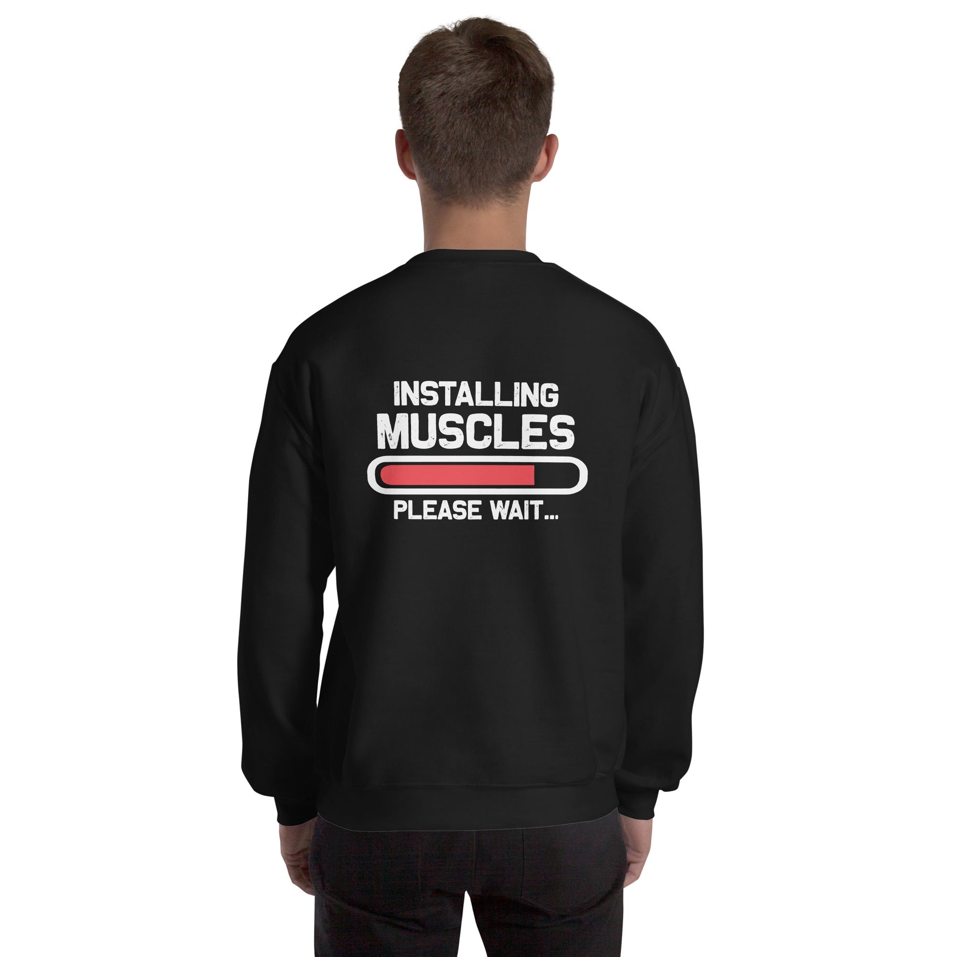 Installing Muscles Please Wait.... - Unisex Sweatshirt ( Back Print ) by DarkByteGear