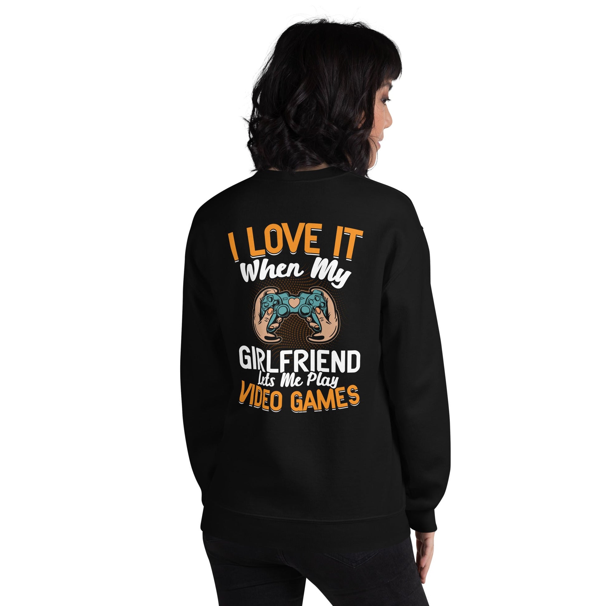 I love it when My Girlfriend Let me Play Videogames - Unisex Sweatshirt ( Back Print ) by DarkByteGear