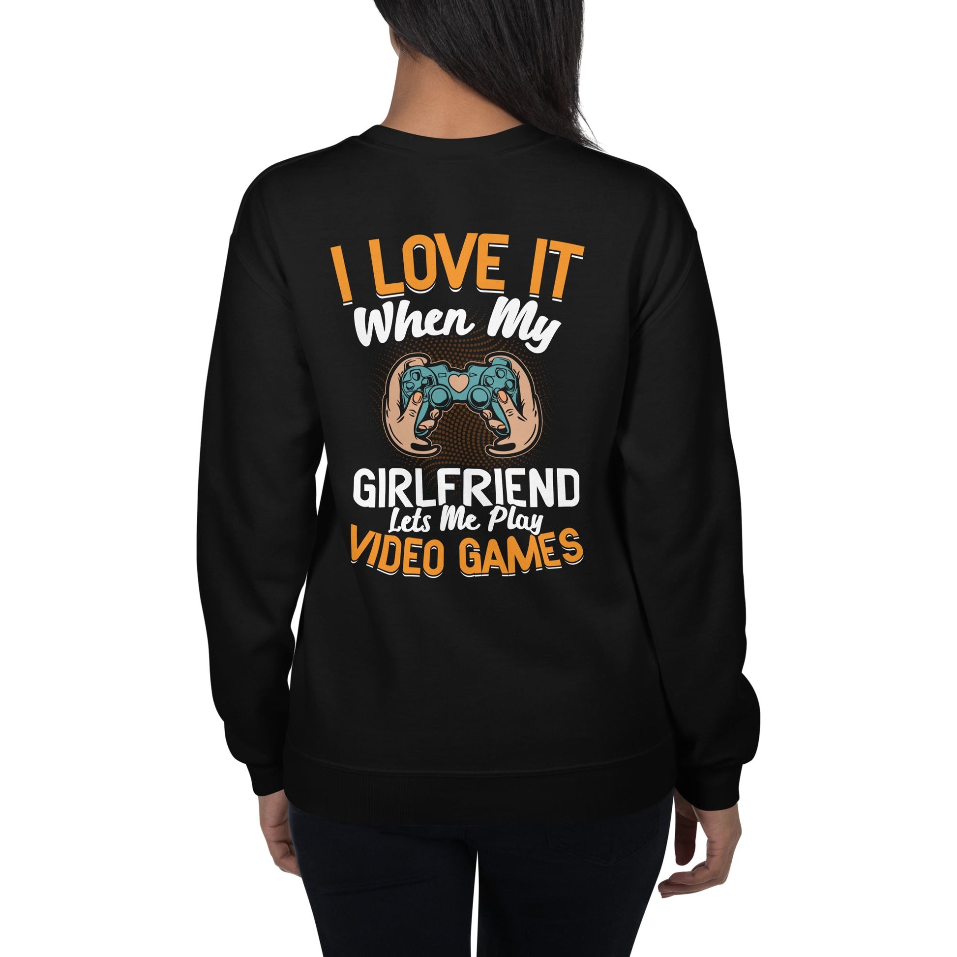 I love it when My Girlfriend Let me Play Videogames - Unisex Sweatshirt ( Back Print ) by DarkByteGear
