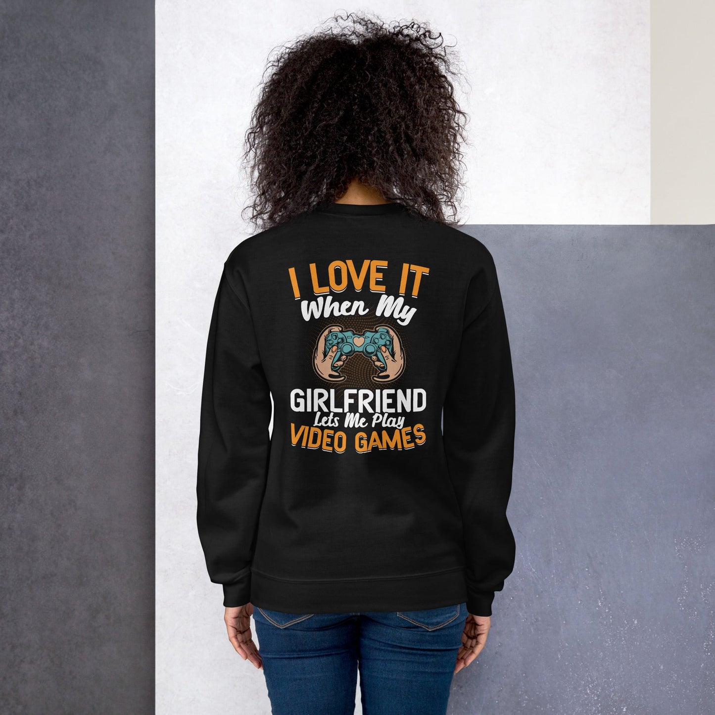 I love it when My Girlfriend Let me Play Videogames - Unisex Sweatshirt ( Back Print ) by DarkByteGear