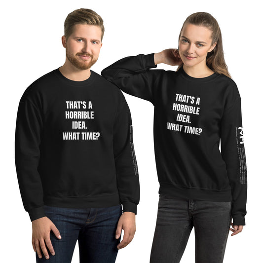 That's a horrible idea. What time? - Unisex Sweatshirt by DarkByteGear