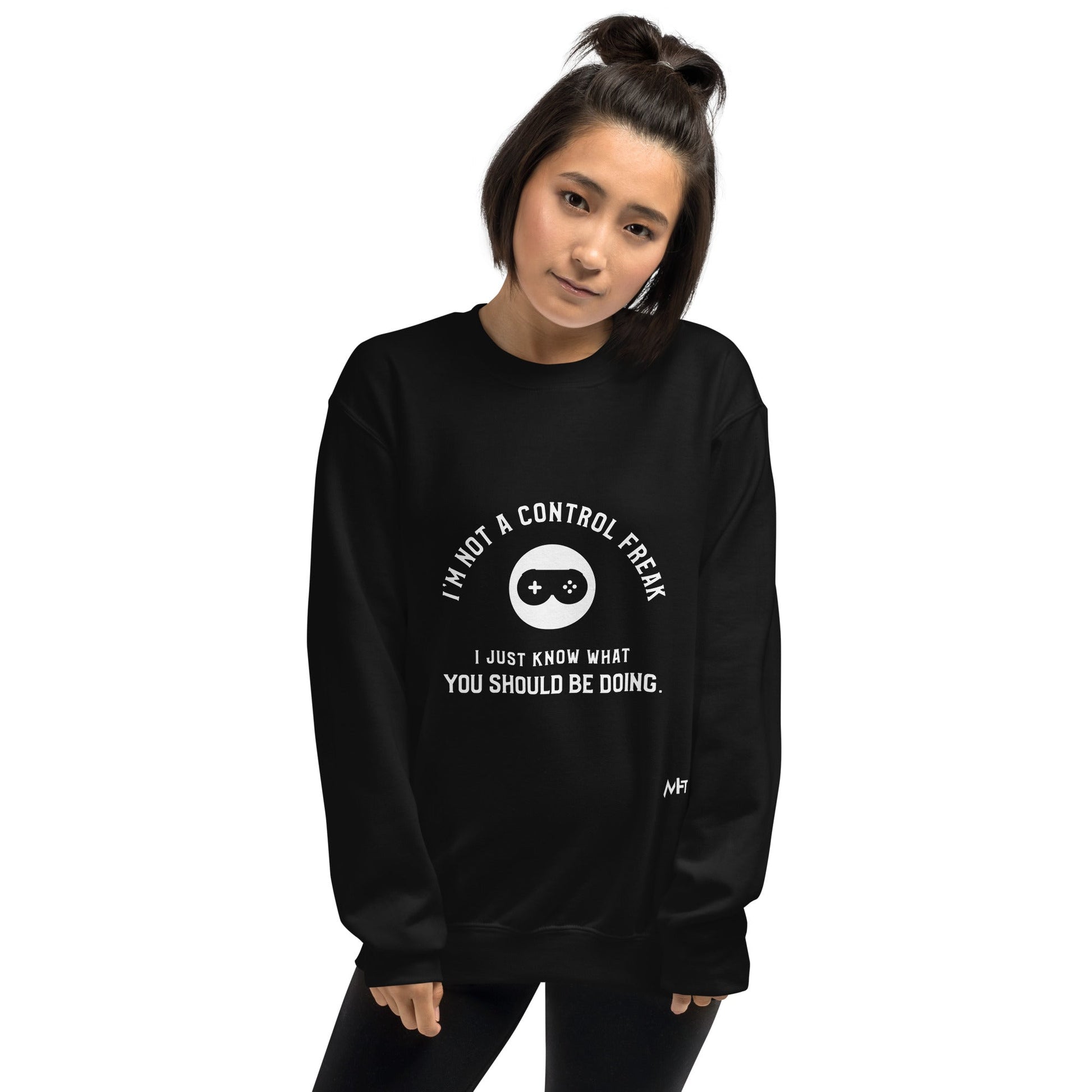 I am not a Control freak, I just Know what you should be doing - Unisex Sweatshirt by DarkByteGear
