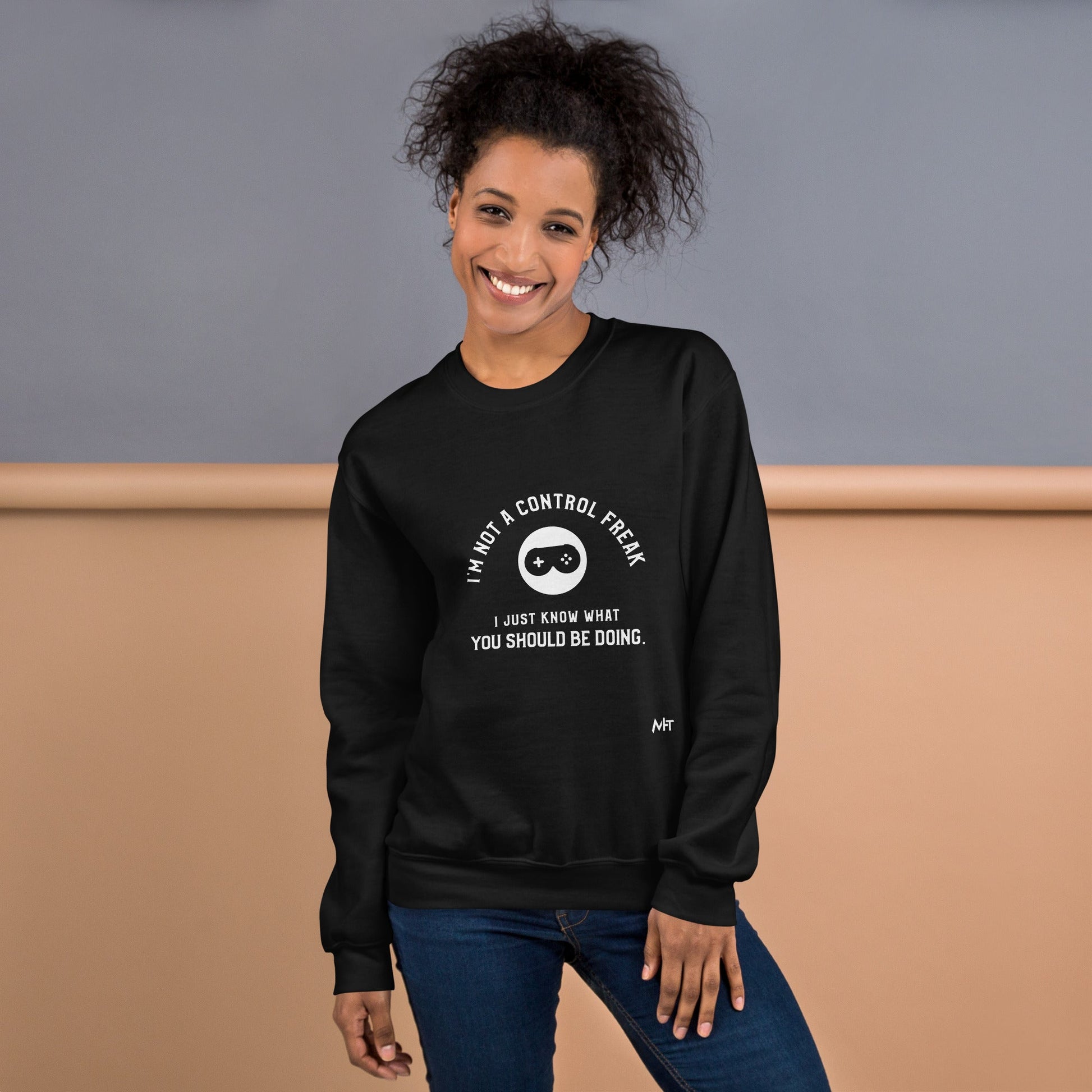 I am not a Control freak, I just Know what you should be doing - Unisex Sweatshirt by DarkByteGear