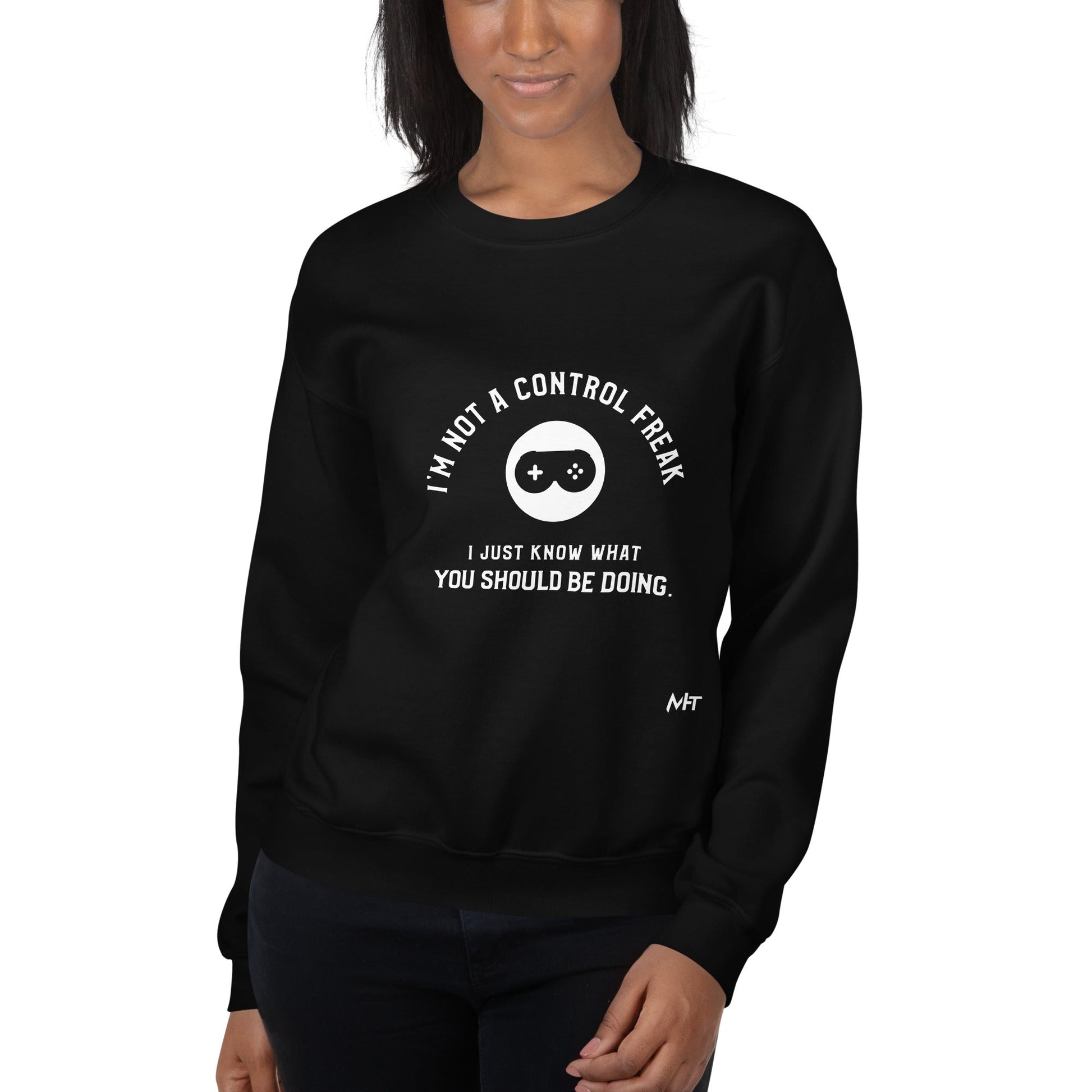I am not a Control freak, I just Know what you should be doing - Unisex Sweatshirt by DarkByteGear