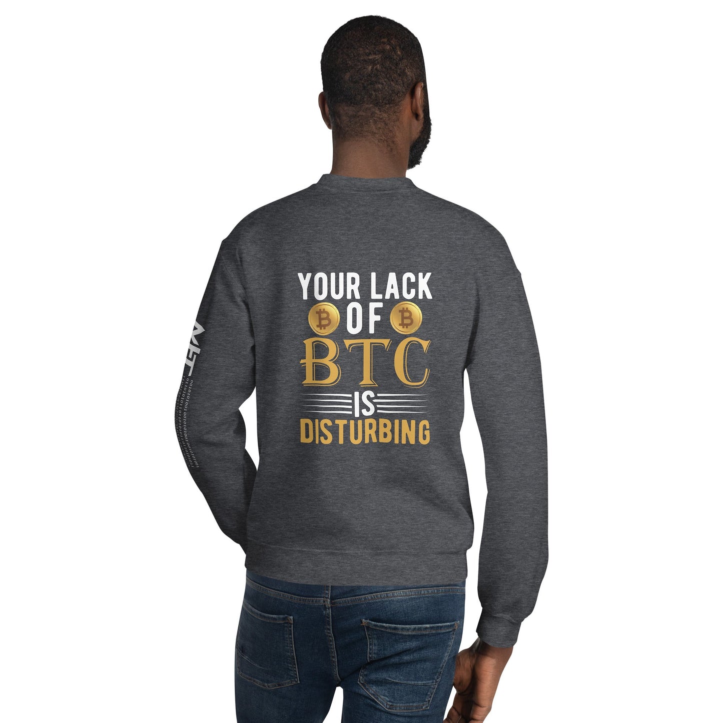 Your Lack of Bitcoin is Disturbing Unisex Sweatshirt ( Back Print ) by DarkByteGear