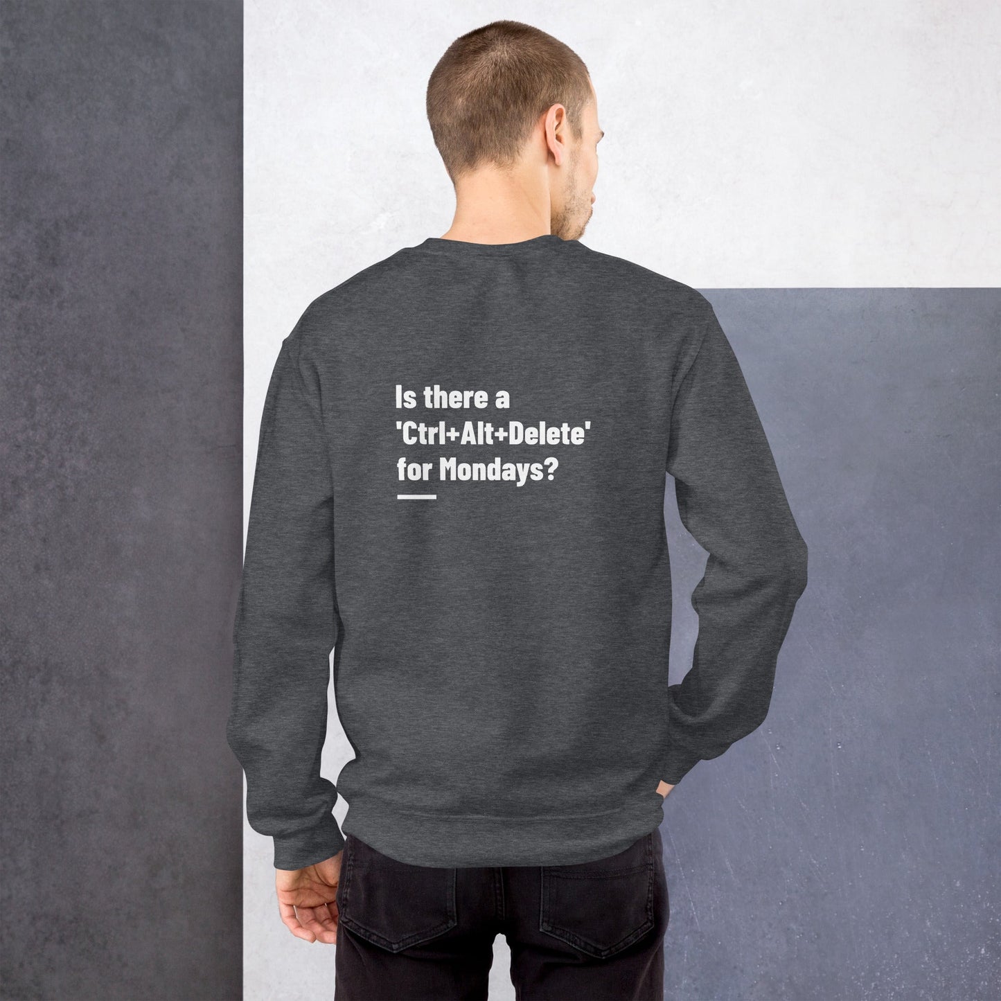 Is there a 'Ctrl+Alt+Delete' for Mondays? - Unisex Sweatshirt ( Back Print ) by DarkByteGear