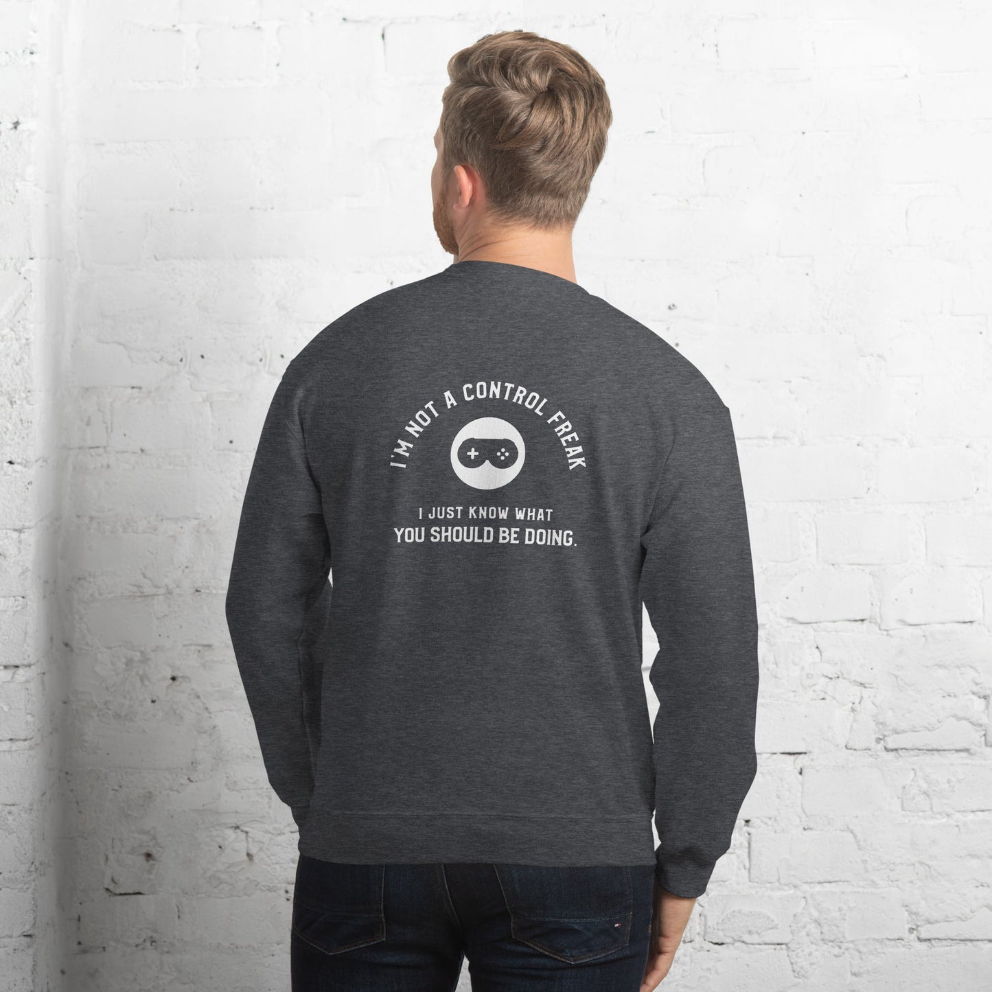 I am not a Control freak, I just Know what you should be doing - Unisex Sweatshirt ( Back Print ) by DarkByteGear