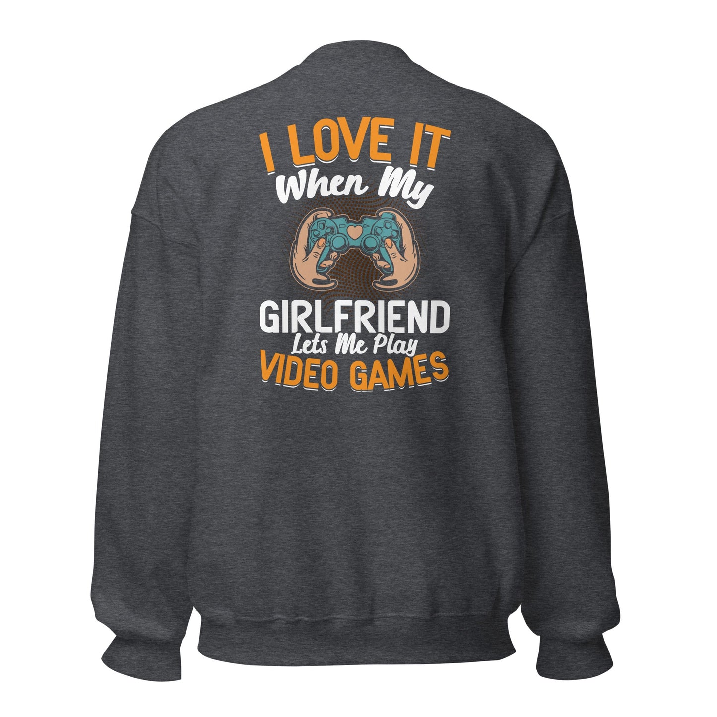 I love it when My Girlfriend Let me Play Videogames - Unisex Sweatshirt ( Back Print ) by DarkByteGear