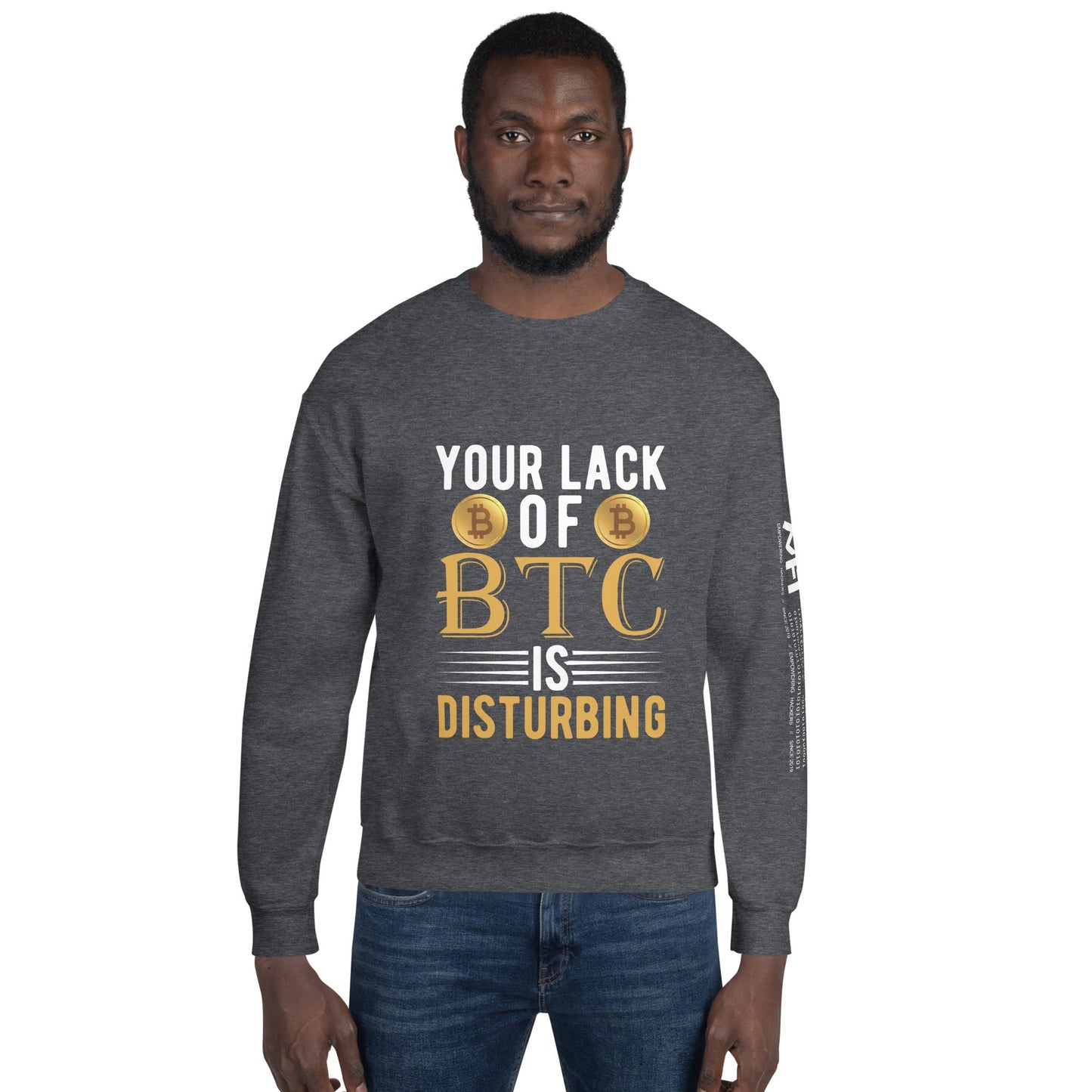 Your Lack of Bitcoin is Disturbing Unisex Sweatshirt by DarkByteGear