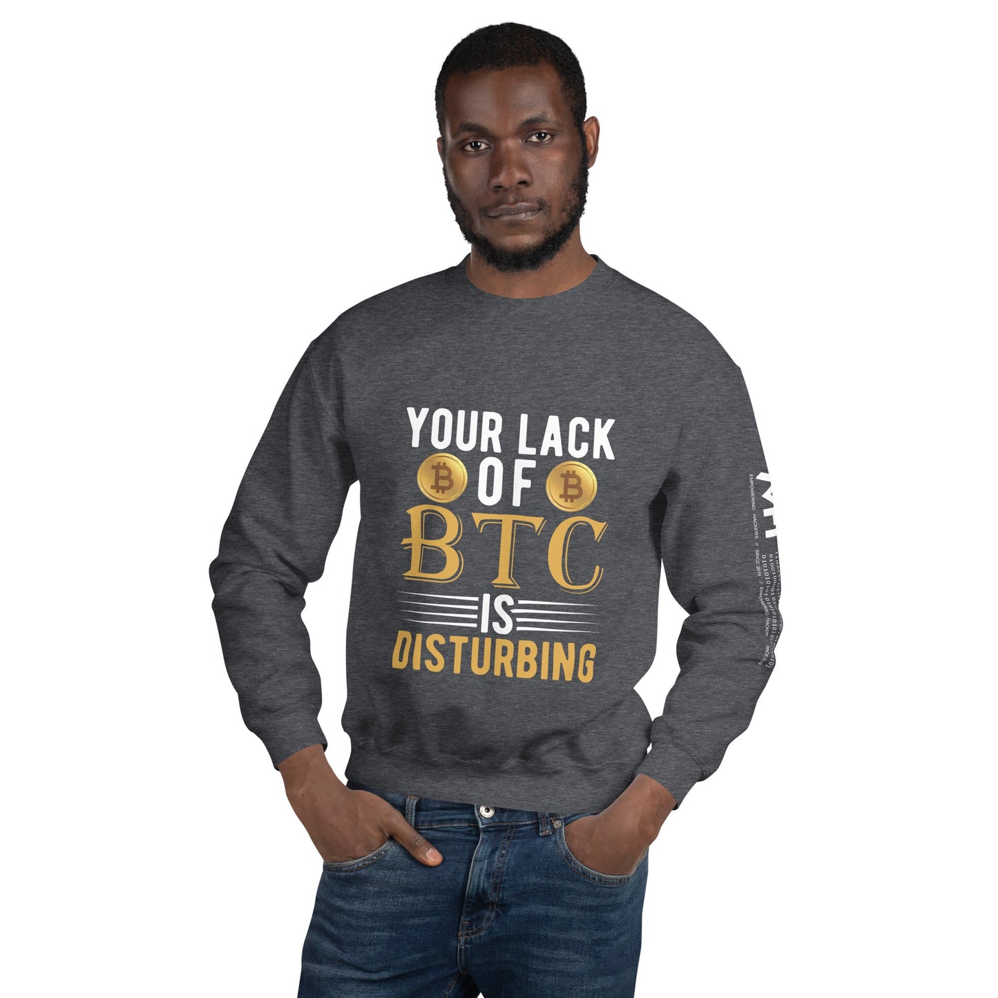 Your Lack of Bitcoin is Disturbing Unisex Sweatshirt by DarkByteGear