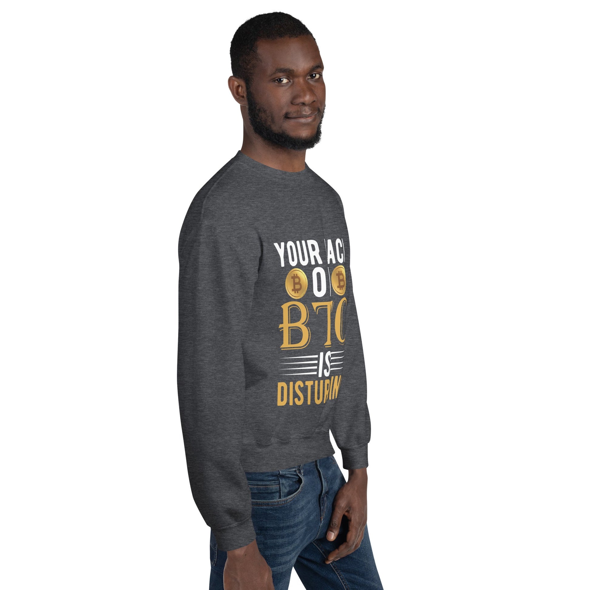 Your Lack of Bitcoin is Disturbing Unisex Sweatshirt by DarkByteGear