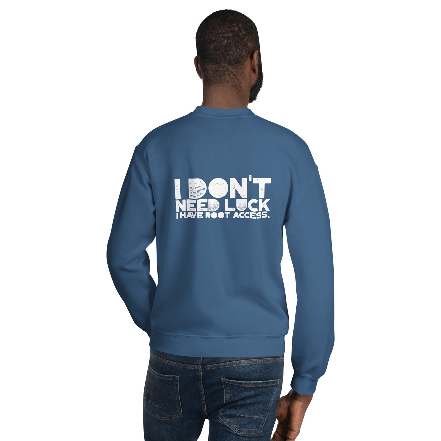 I Don't Need Luck: I Have Root Access - Unisex Sweatshirt ( Back Print ) by DarkByteGear
