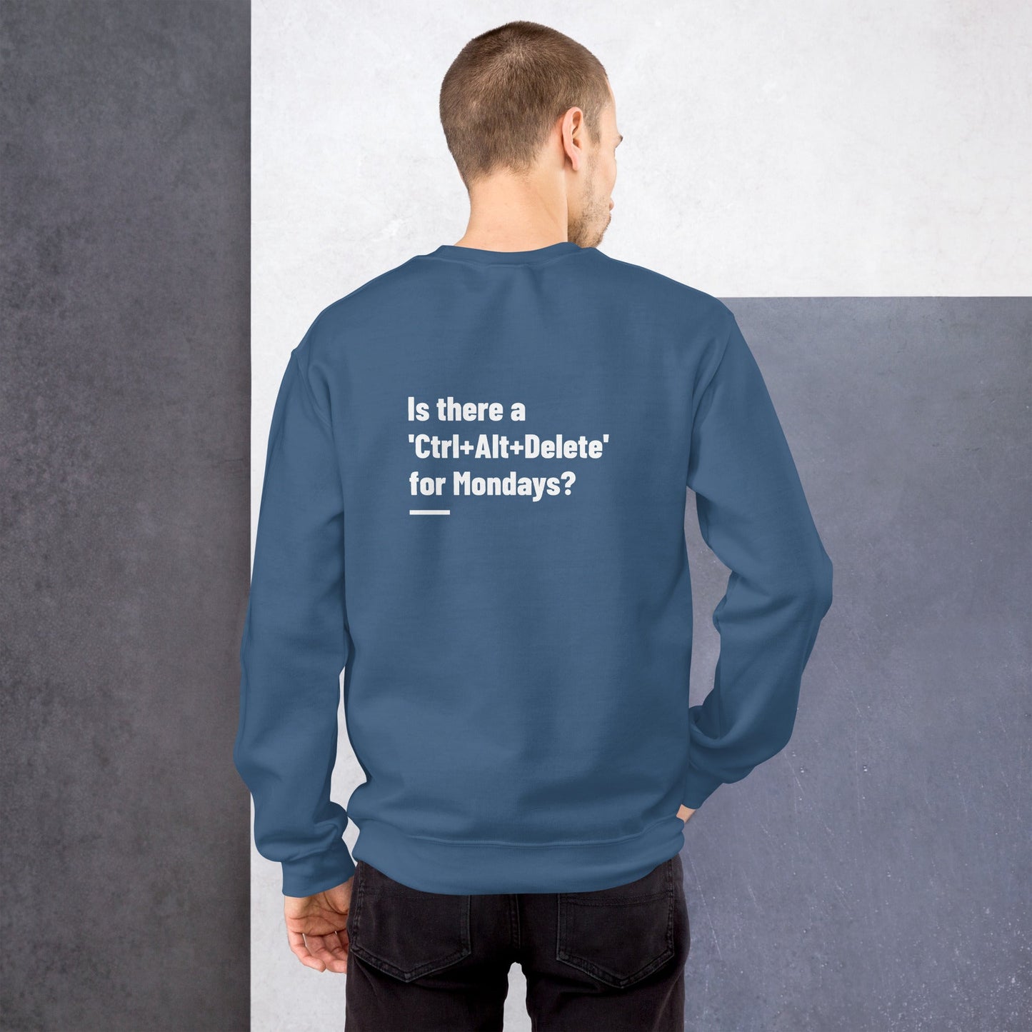 Is there a 'Ctrl+Alt+Delete' for Mondays? - Unisex Sweatshirt ( Back Print ) by DarkByteGear
