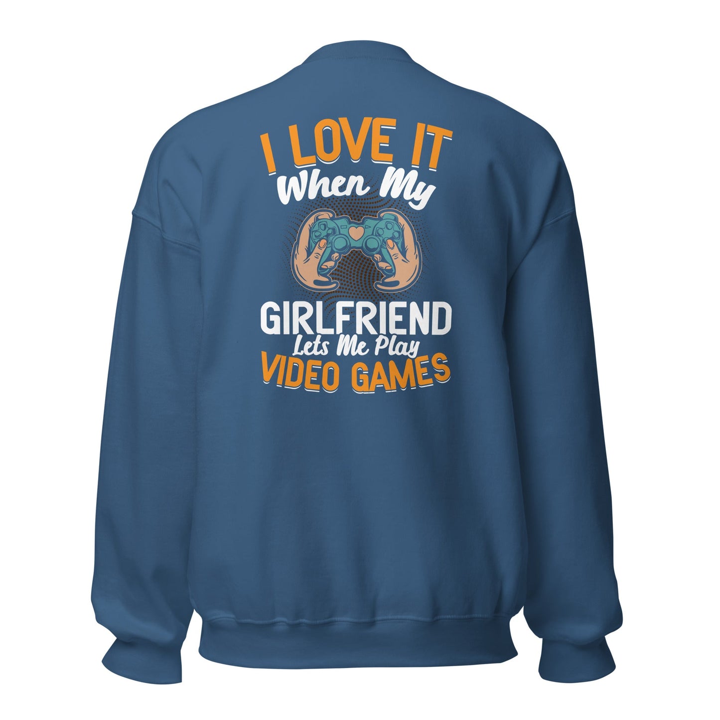 I love it when My Girlfriend Let me Play Videogames - Unisex Sweatshirt ( Back Print ) by DarkByteGear