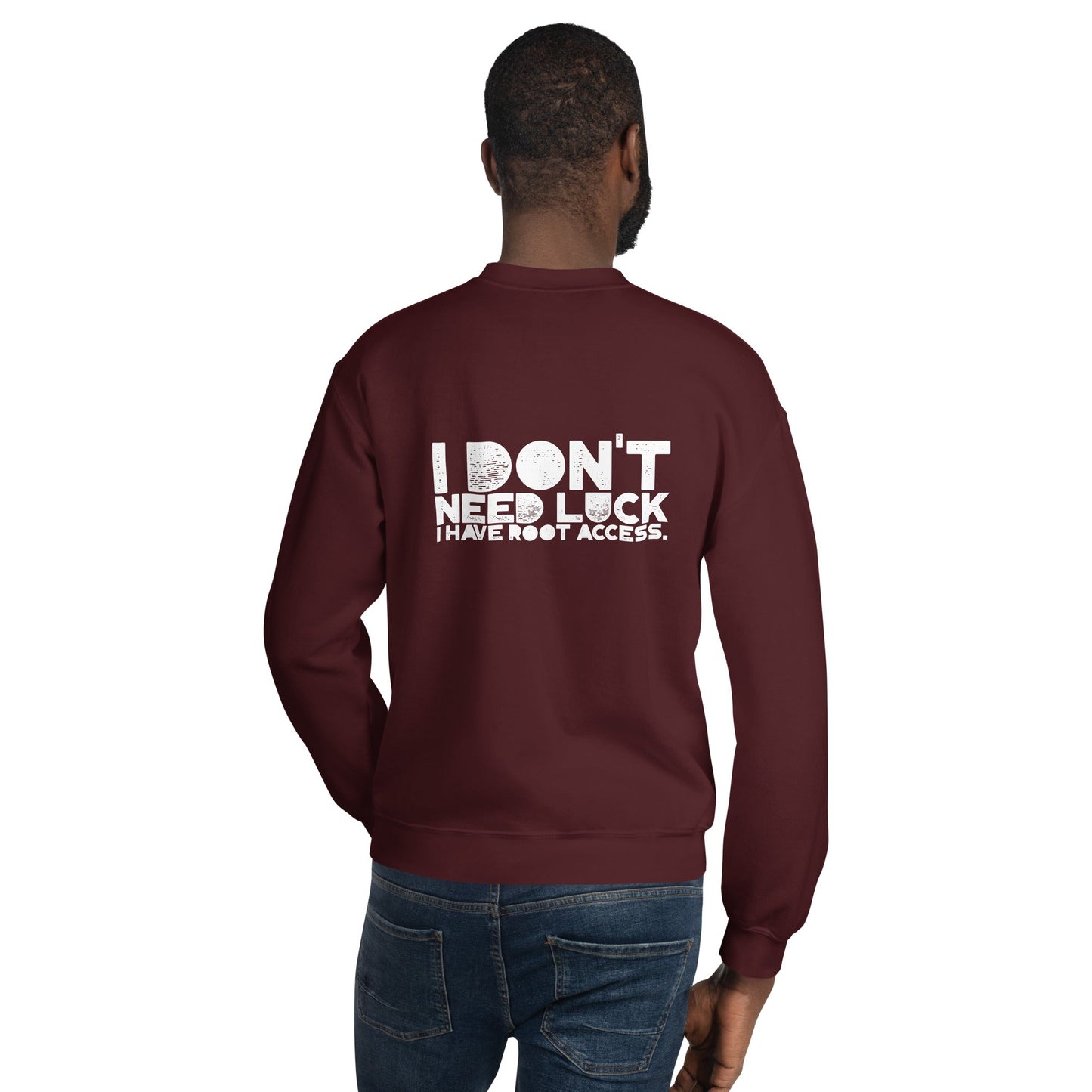 I Don't Need Luck: I Have Root Access - Unisex Sweatshirt ( Back Print ) by DarkByteGear