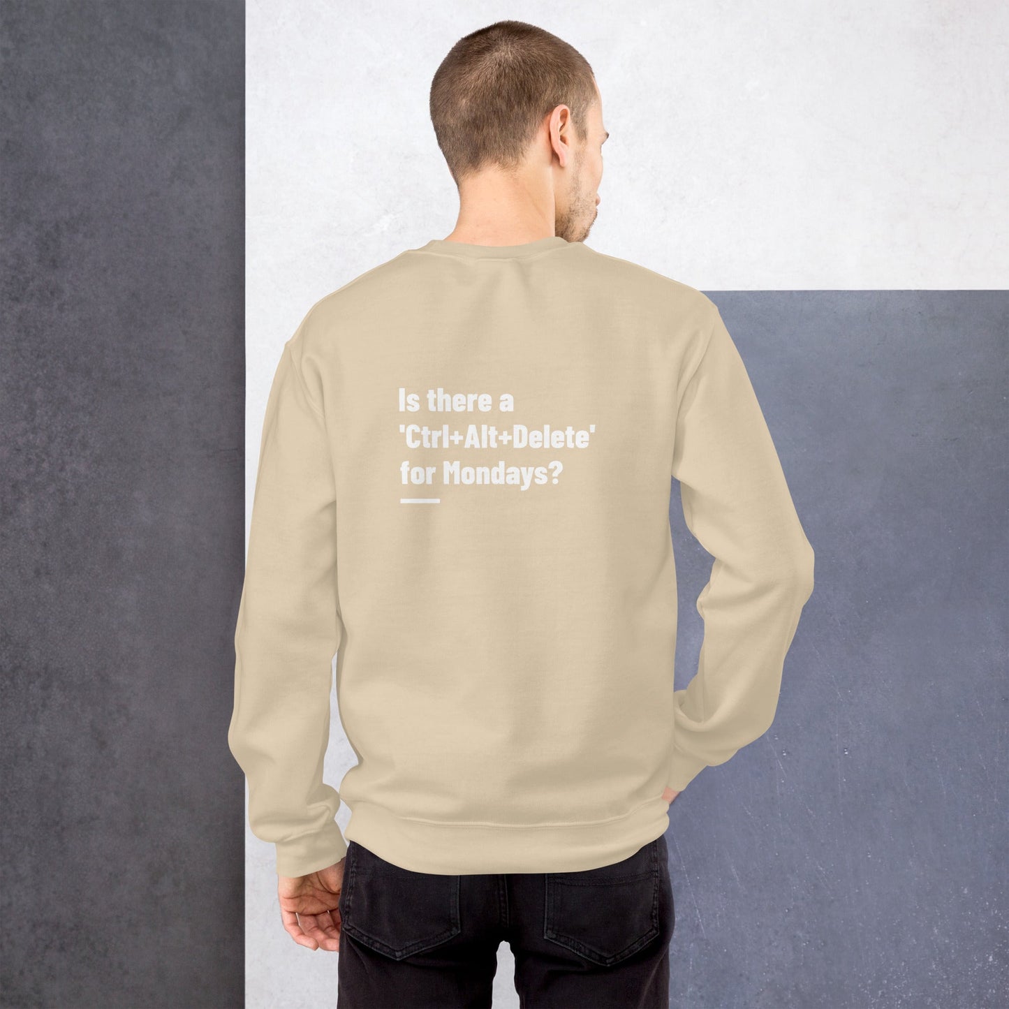 Is there a 'Ctrl+Alt+Delete' for Mondays? - Unisex Sweatshirt ( Back Print ) by DarkByteGear
