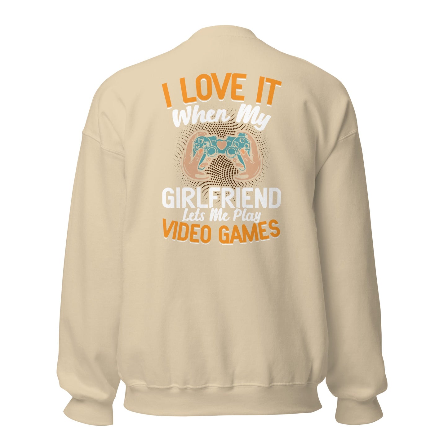 I love it when My Girlfriend Let me Play Videogames - Unisex Sweatshirt ( Back Print ) by DarkByteGear