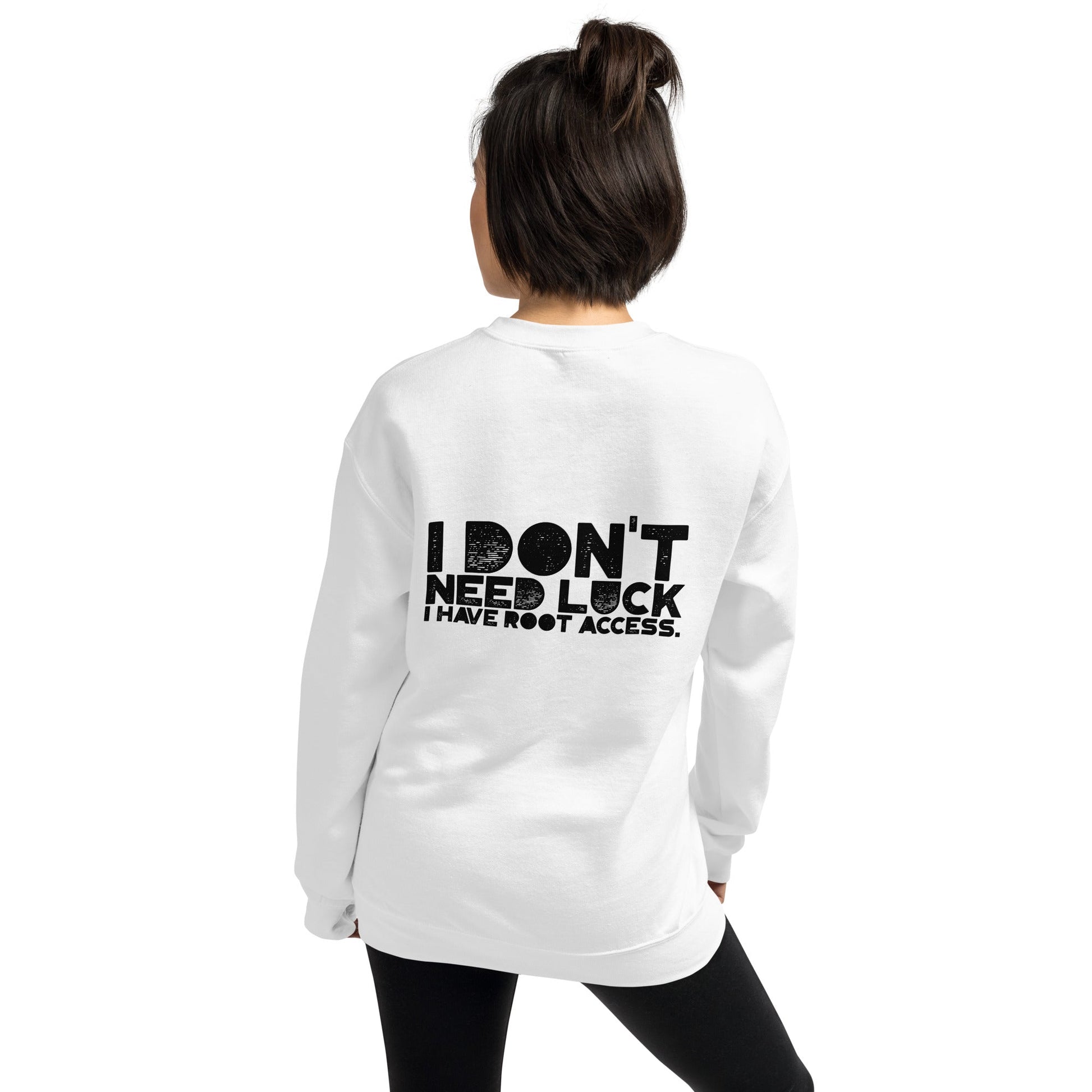 I Don't Need Luck: I Have Root Access - Unisex Sweatshirt ( Back Print ) by DarkByteGear